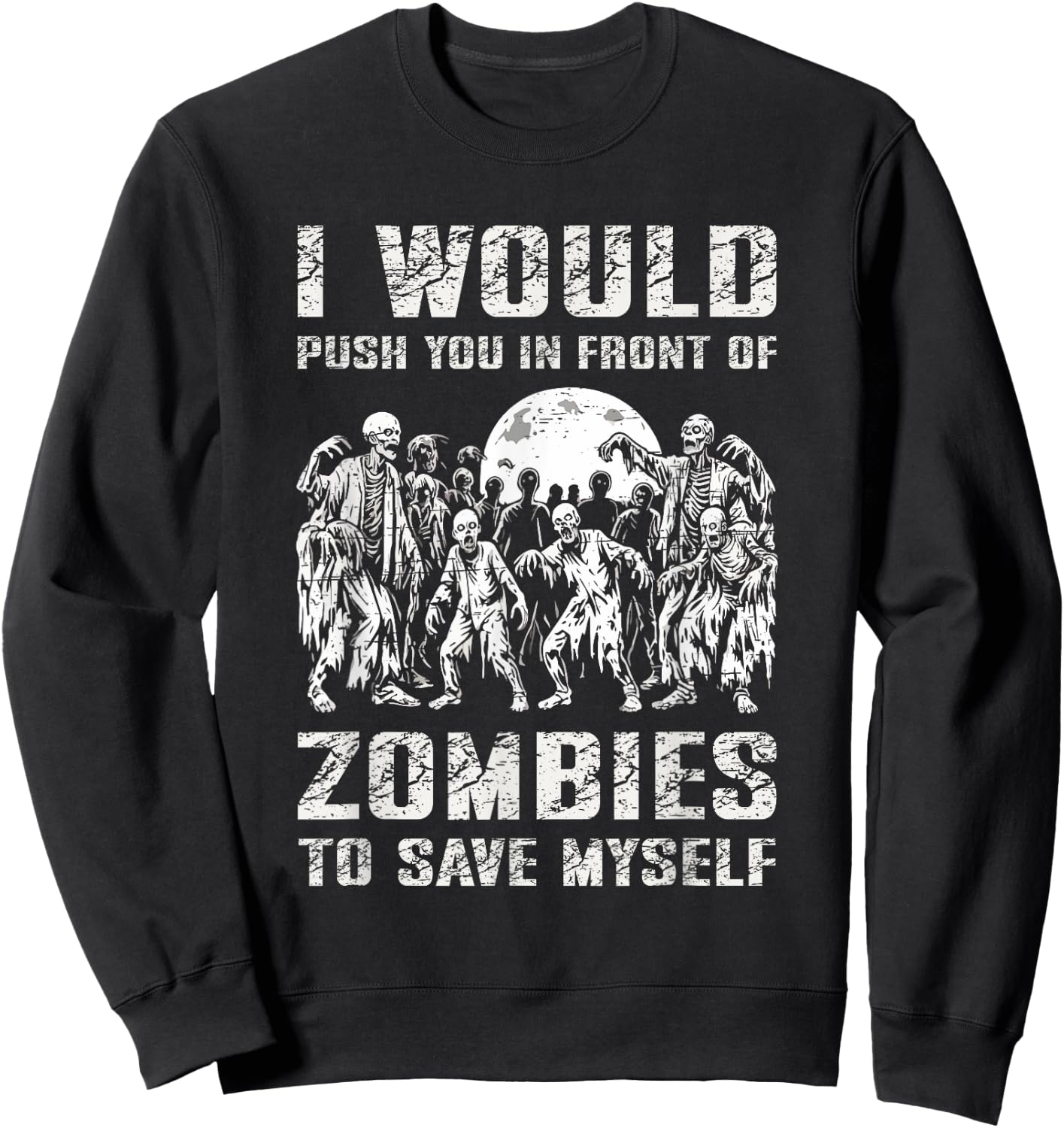 I Would Push You In Front of Zombies To Save Myself Sweatshirt - Sweatshirt | Black