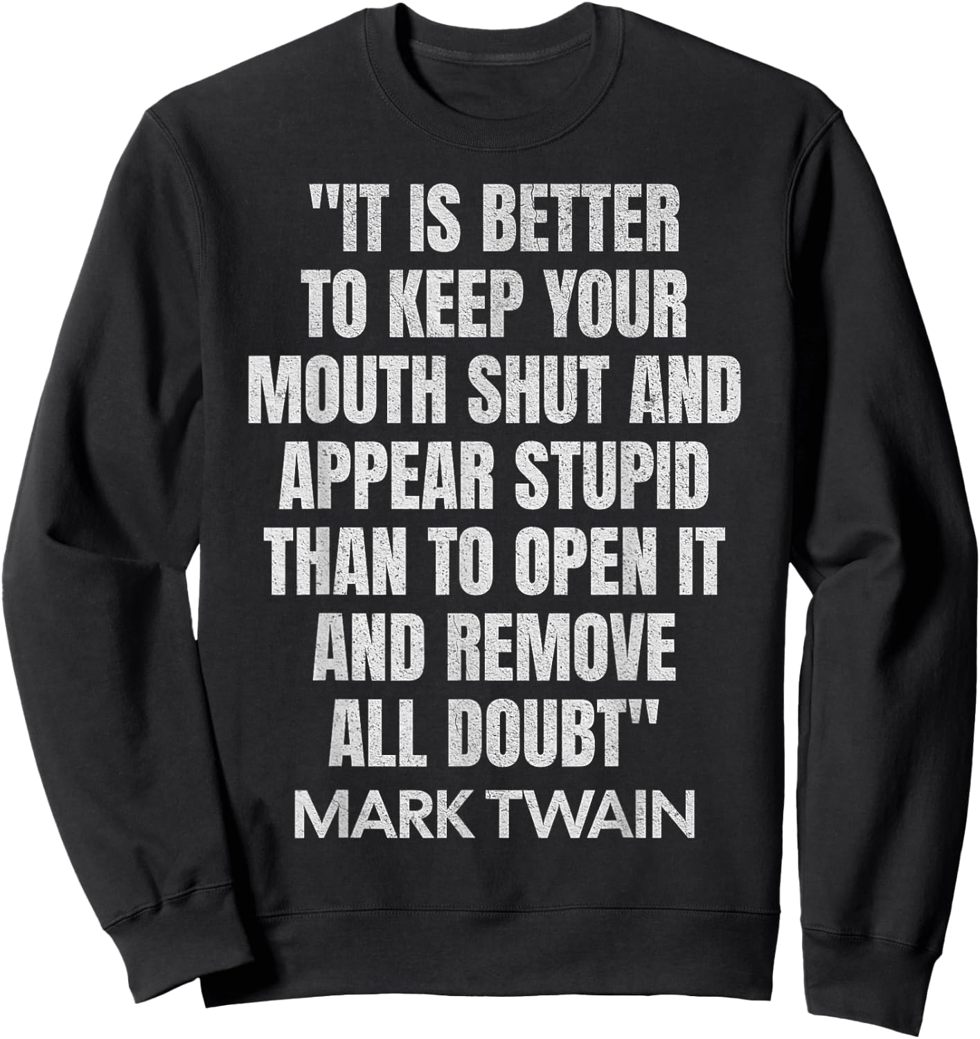 It is Better to Keep Your Mouth Shut Quote Mark Twain Famous Sweatshirt - Sweatshirt | Black