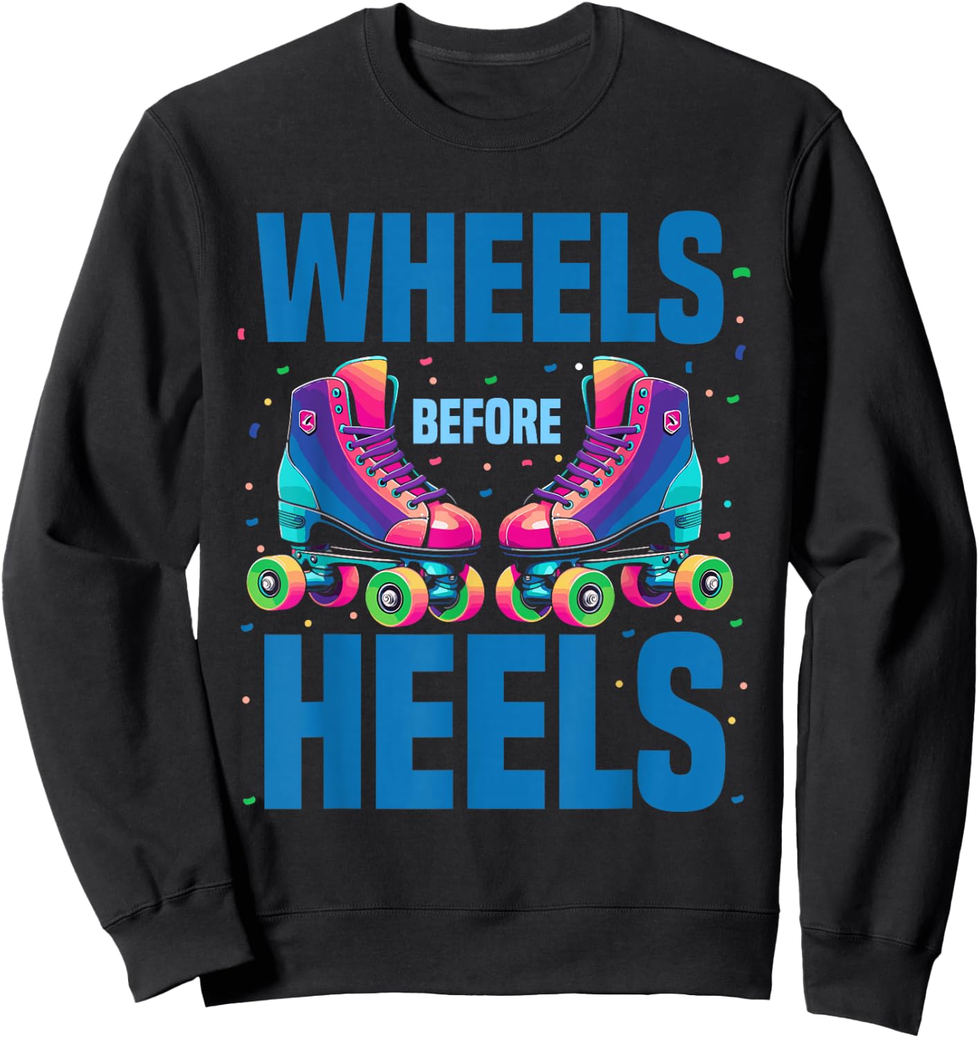 Roller Skating Women | Wheels Before Heels Roller Skater Sweatshirt - Sweatshirt | Black