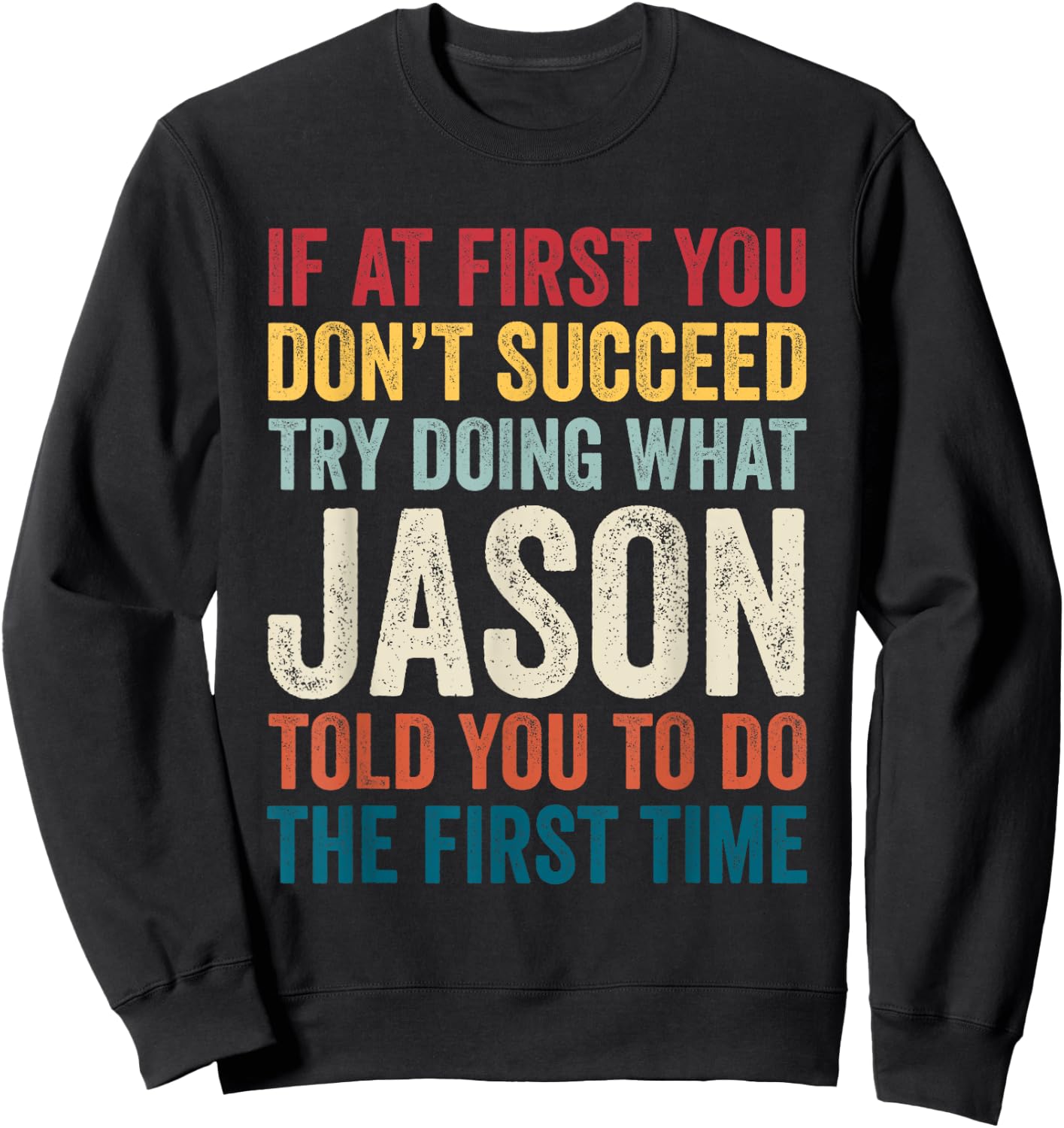 Jason Name If At First You Don't Succeed Sweatshirt - Sweatshirt | Black