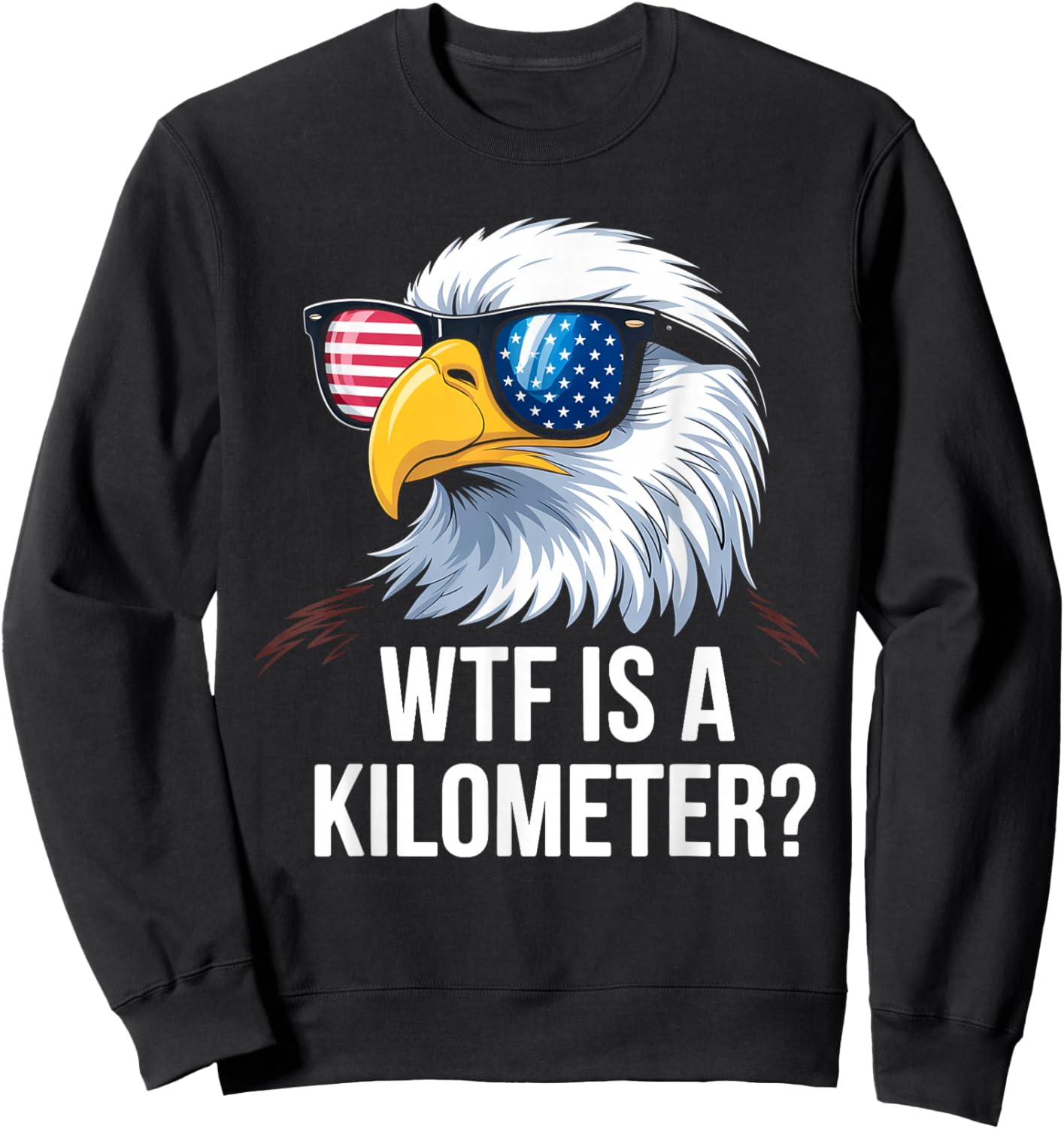 WTF is a Kilometer Shirt Eagle America WTF is a Kilometer Sweatshirt - Sweatshirt | Black