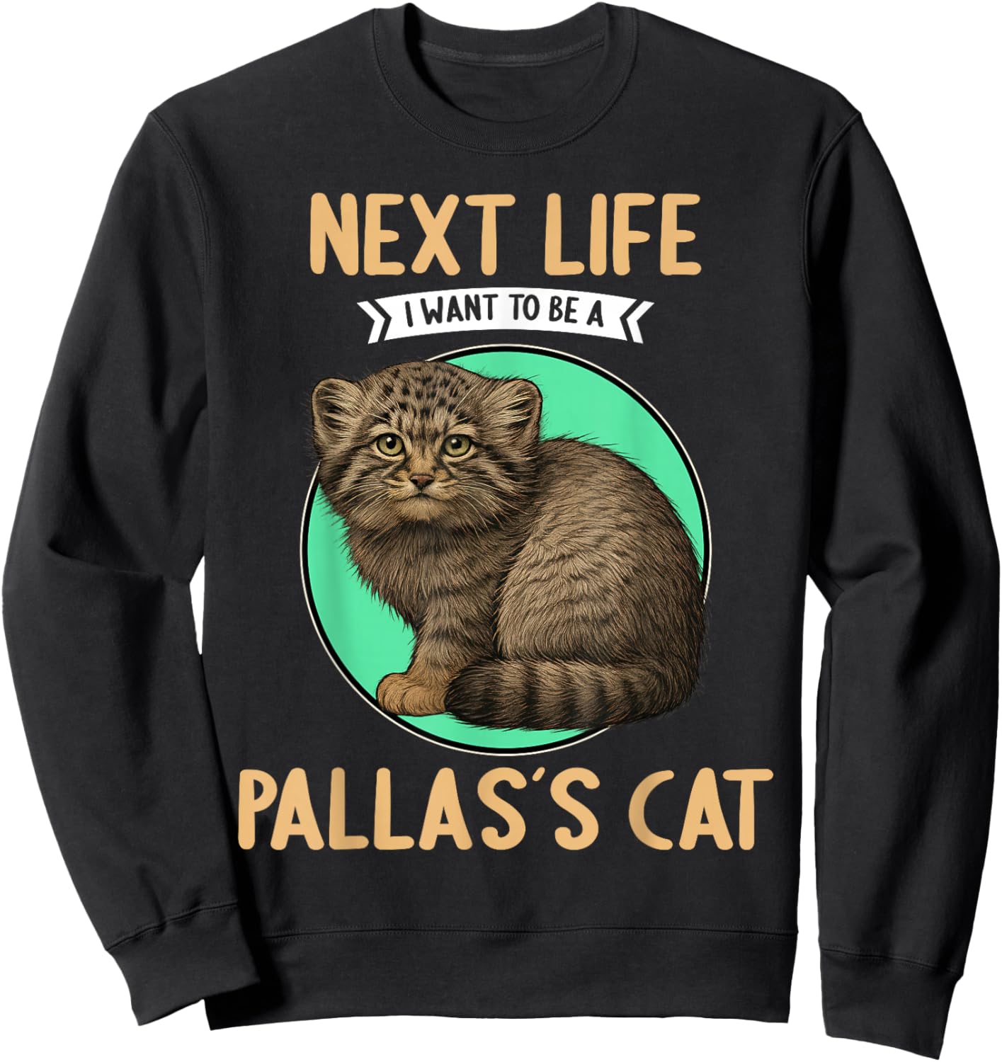 Pallas´s Cats Manul Next Life i want to be a Pallas´s Cat Sweatshirt - Sweatshirt | Black