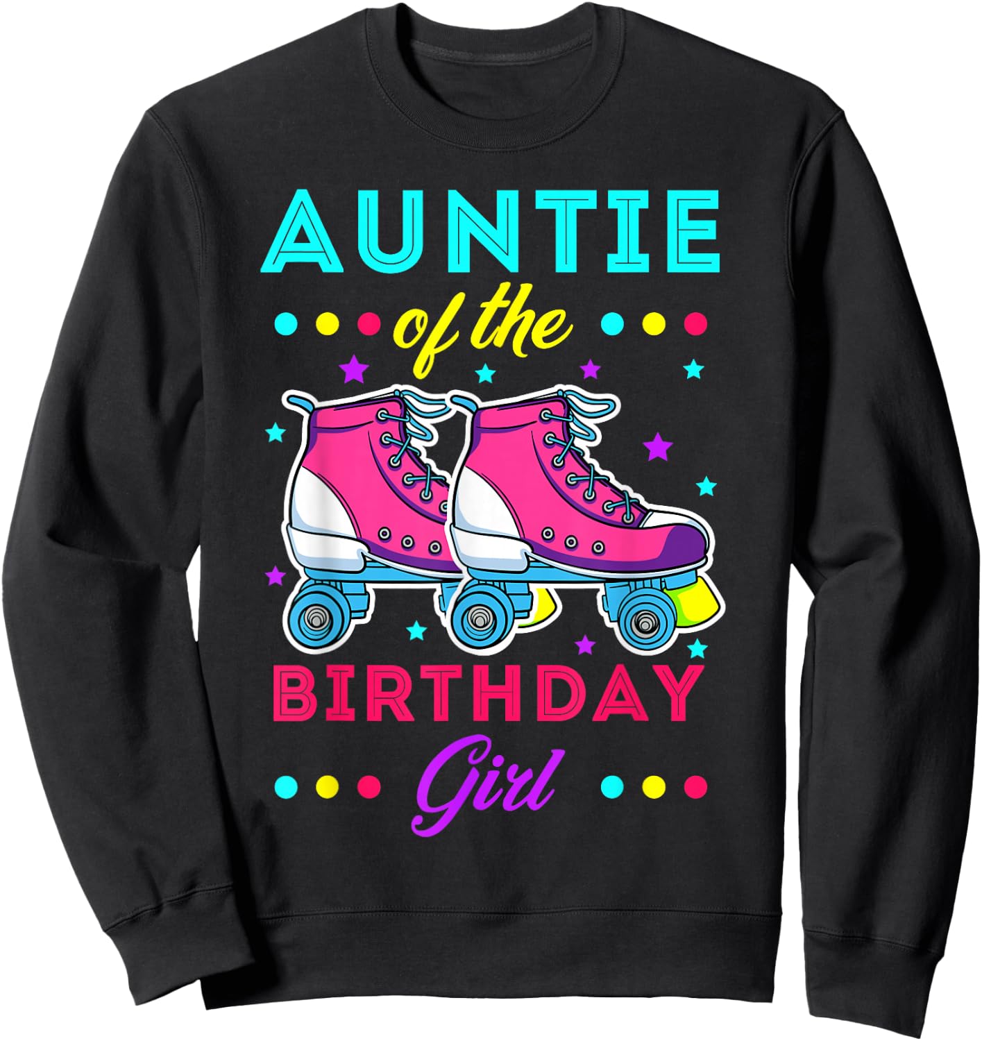 Auntie of the Birthday Girl Roller Skates Bday Skating Theme Sweatshirt - Sweatshirt | Black