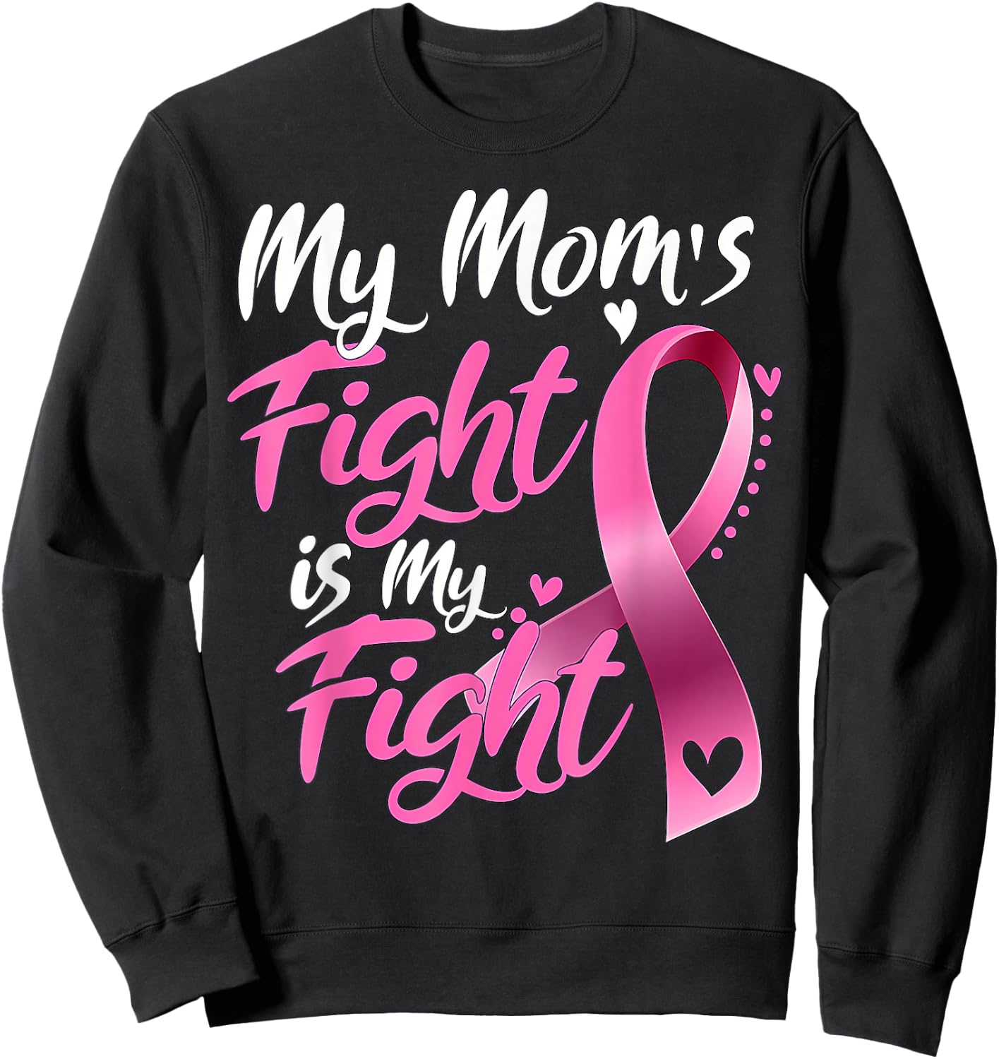My mom's Fight Is My Fight Breast Cancer Awareness Sweatshirt - Sweatshirt | Black