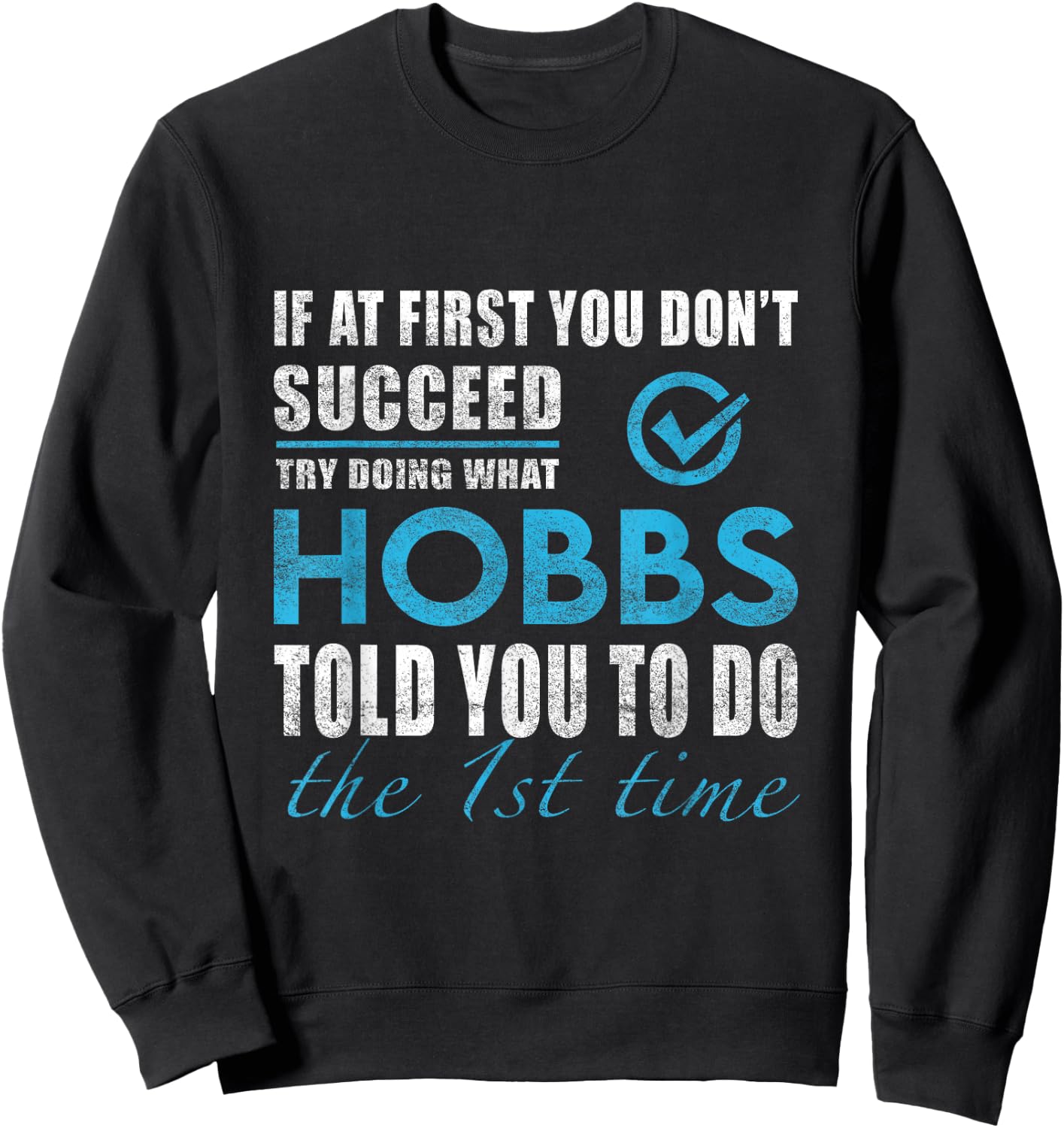 Hobbs Name - Try What Hobbs Told You to Do Sweatshirt - Sweatshirt | Black