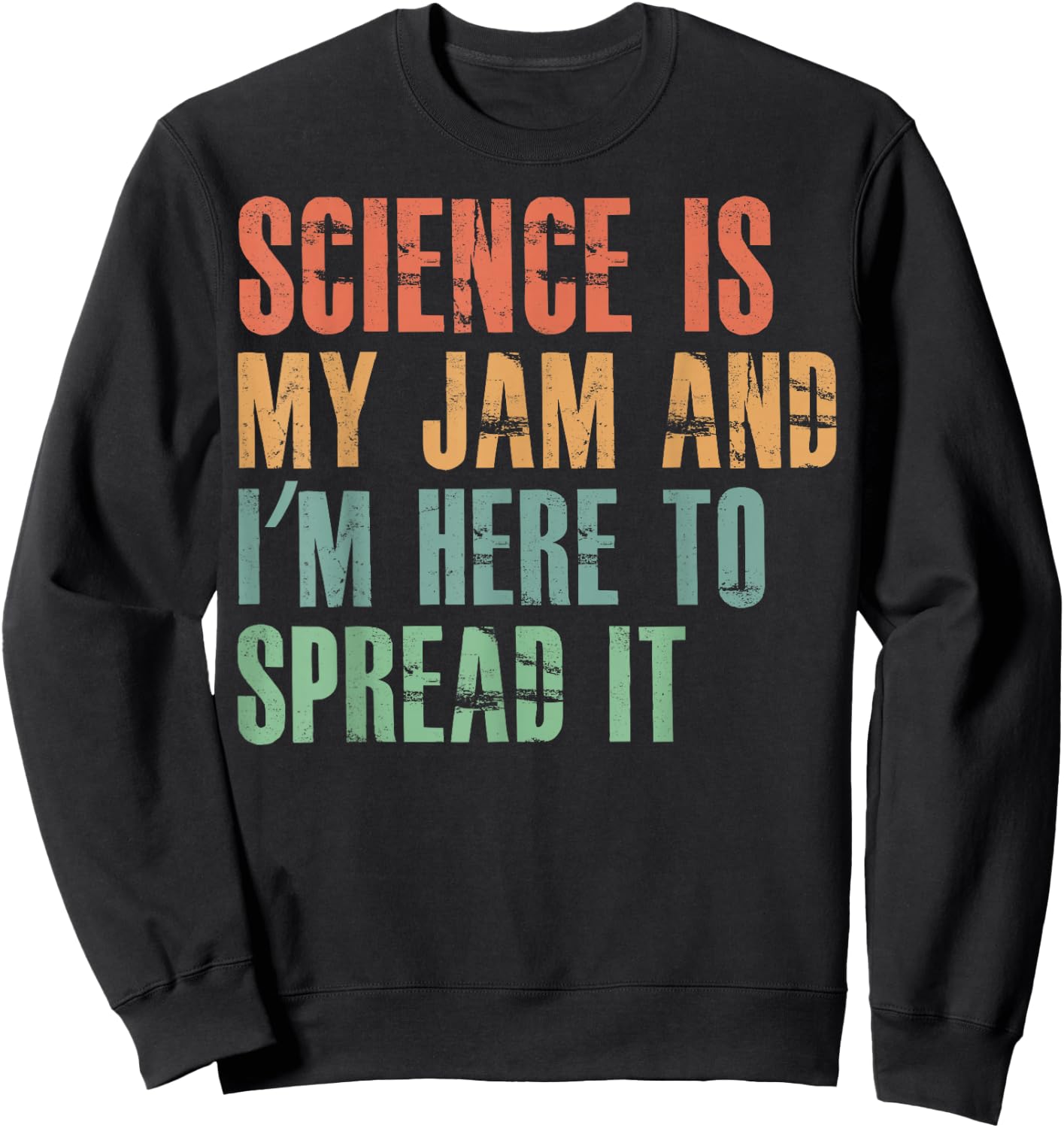 Science Is My Jam and I'm Here to Spread it Sweatshirt - Sweatshirt | Black
