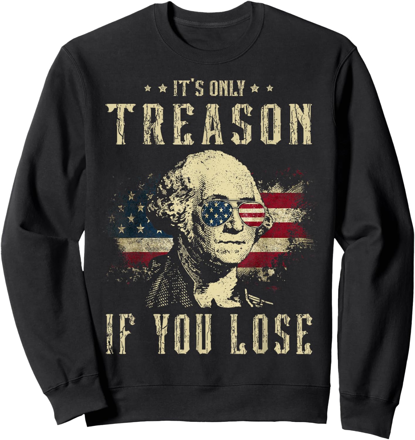 It's Only Treason If You Lose George Washington 4th Of July Women Men Sweatshirt - Sweatshirt | Black