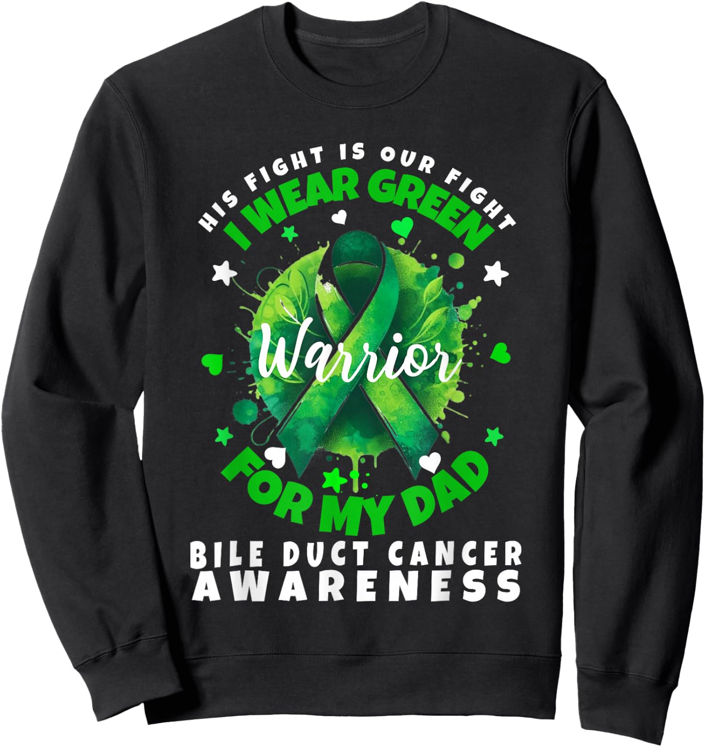 Bile Duct Cancer Awareness I Wear Green For My Dad Support Sweatshirt - Sweatshirt | Black