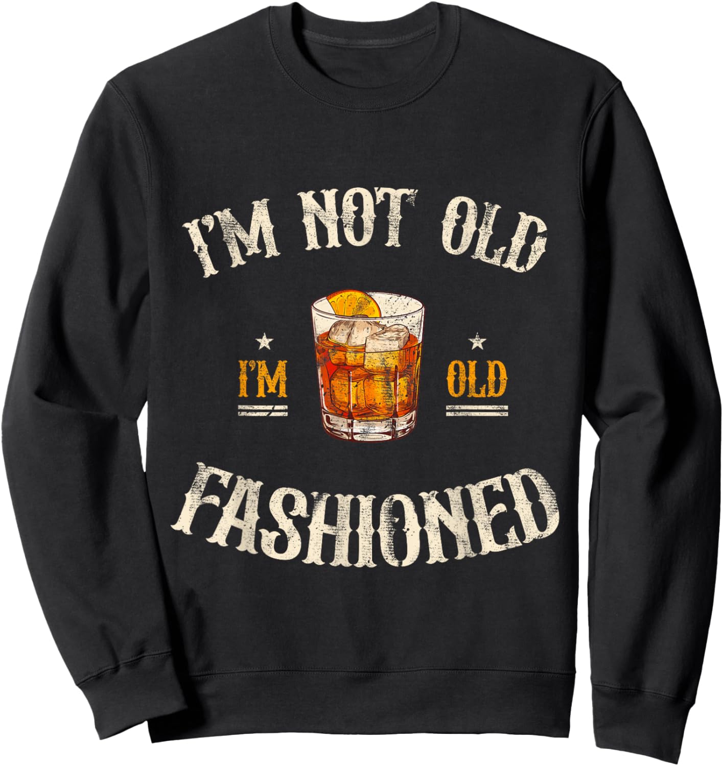 I'm Not Old I'm Old Fashioned Classic Whiskey Lover Vintage Sweatshirt - Sweatshirt | Black