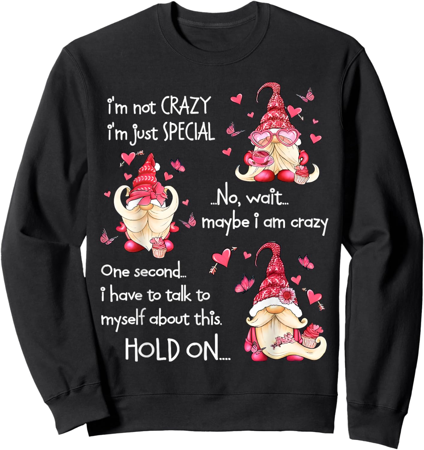 Gnome I'm Not Crazy I'm Just Special No Wait Maybe I'm Crazy Sweatshirt - Sweatshirt | Black