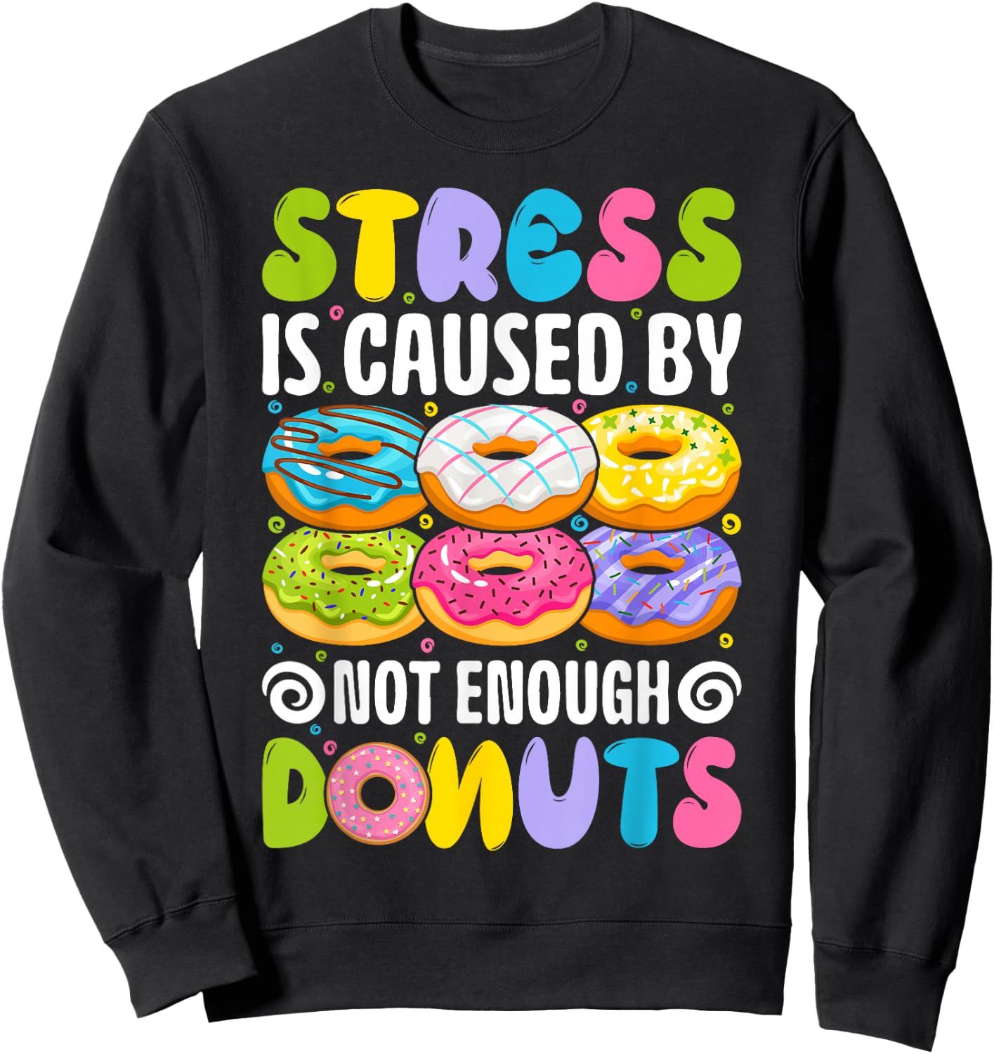 Stress is caused by not enough donuts Sweatshirt - Sweatshirt | Black