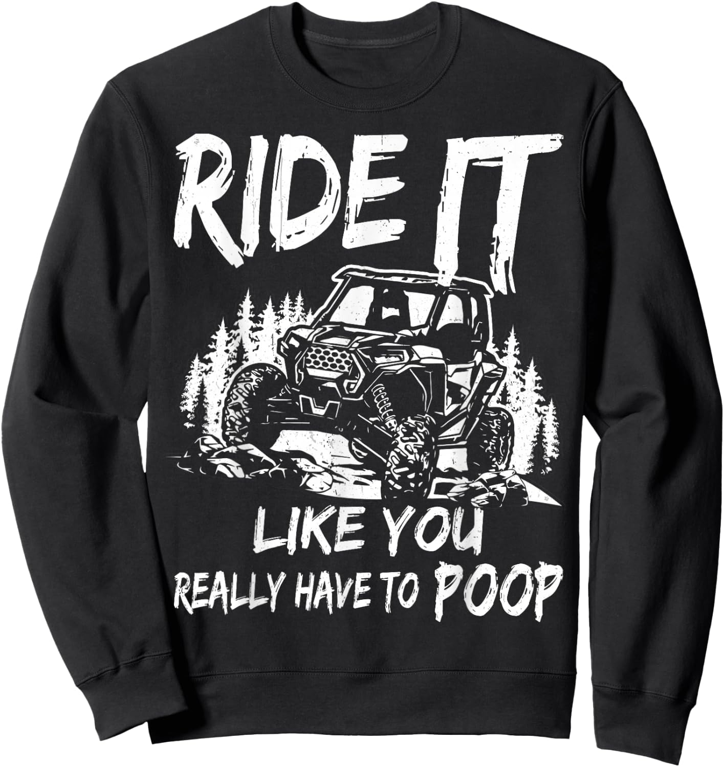 SXS UTV Ride It Like You Have to Poop Sweatshirt - Sweatshirt | Black