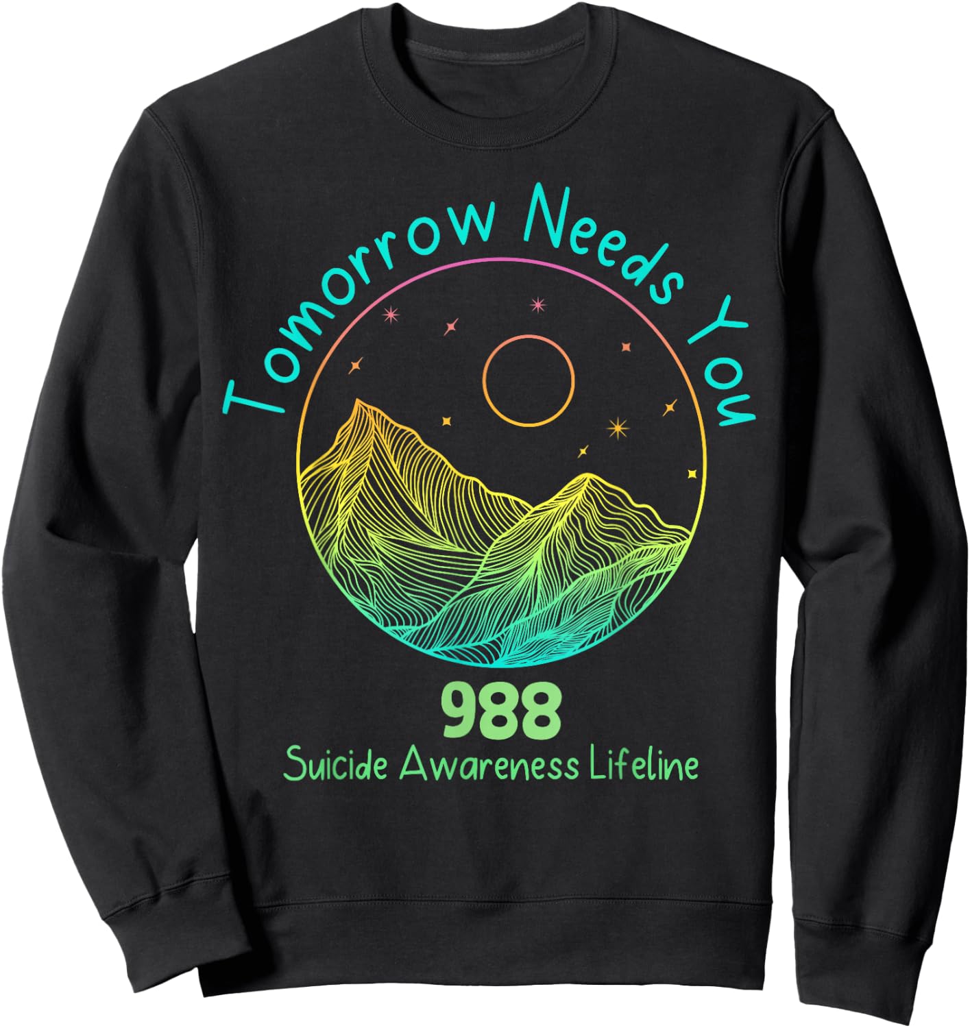 Tomorrow Needs You 988 Suicide Prevention Awareness Lifeline Sweatshirt - Sweatshirt | Black