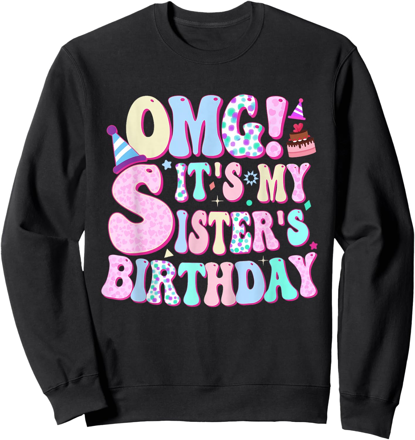 OMG! It's My Sister's Birthday Birthday for Sister Funny Sweatshirt - Sweatshirt | Black