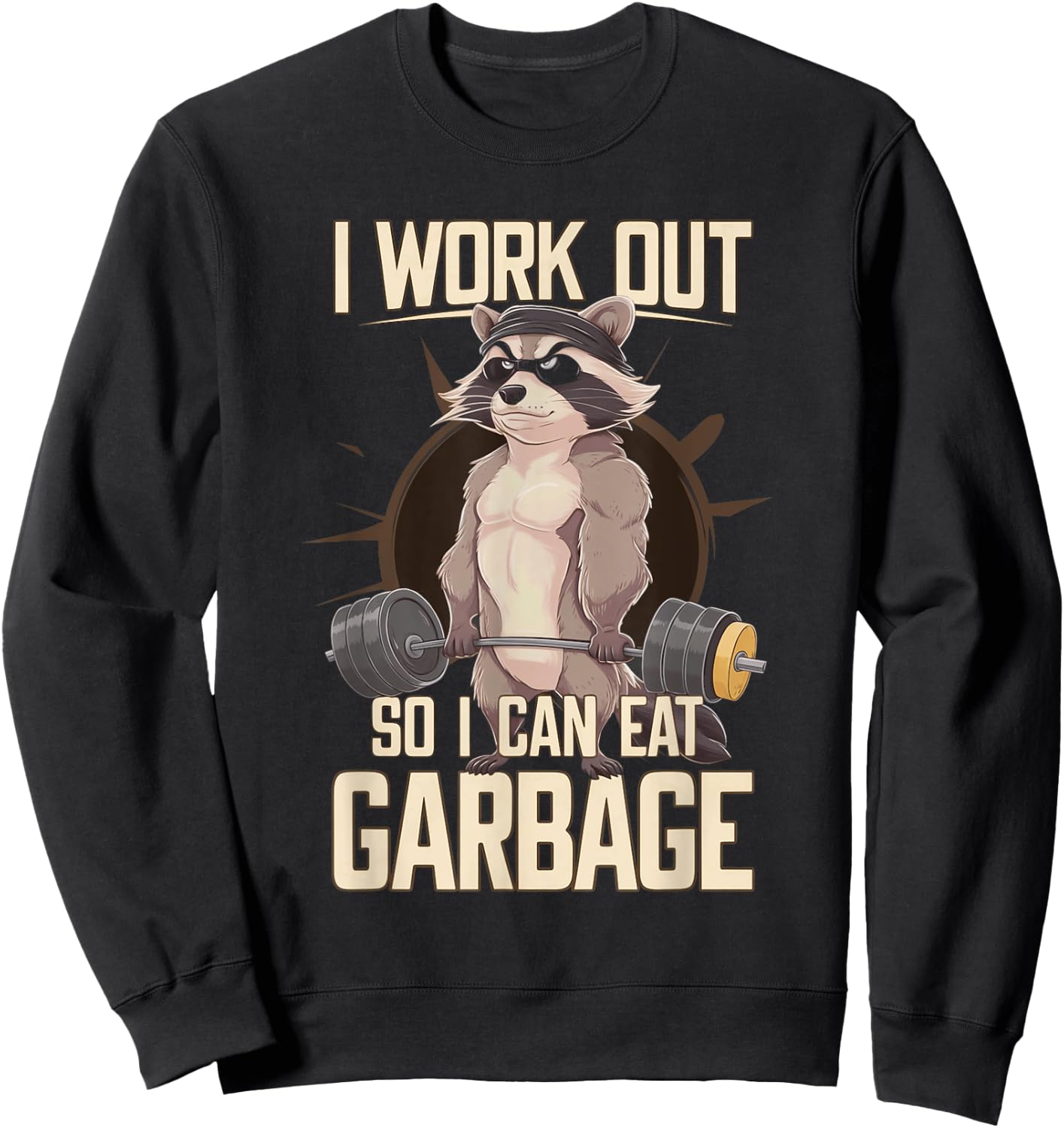 I Work Out So I Can Eat Garbage Gym Raccoon Lifting Training Sweatshirt - Sweatshirt | Black