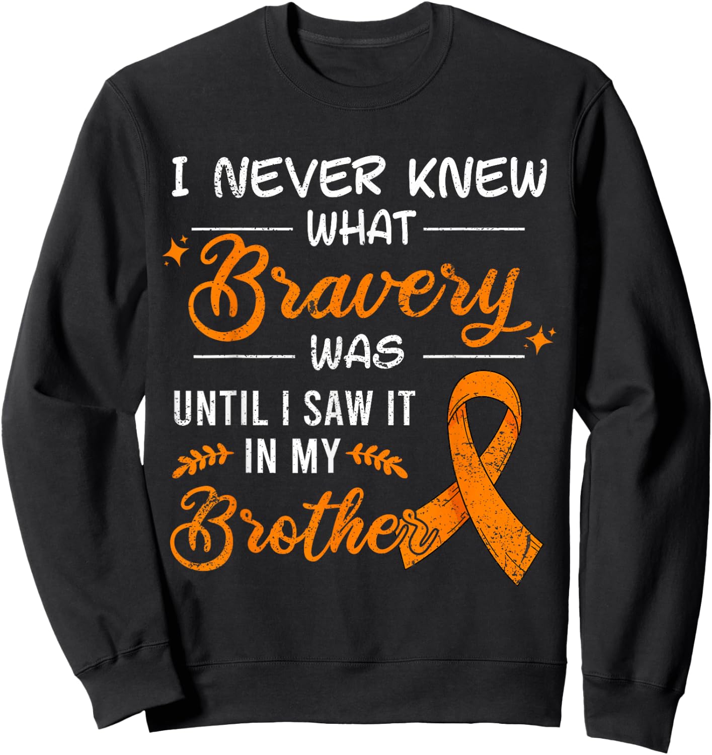I Never Knew What Bravery Was Brother Leukemia Awareness Sweatshirt - Sweatshirt | Black