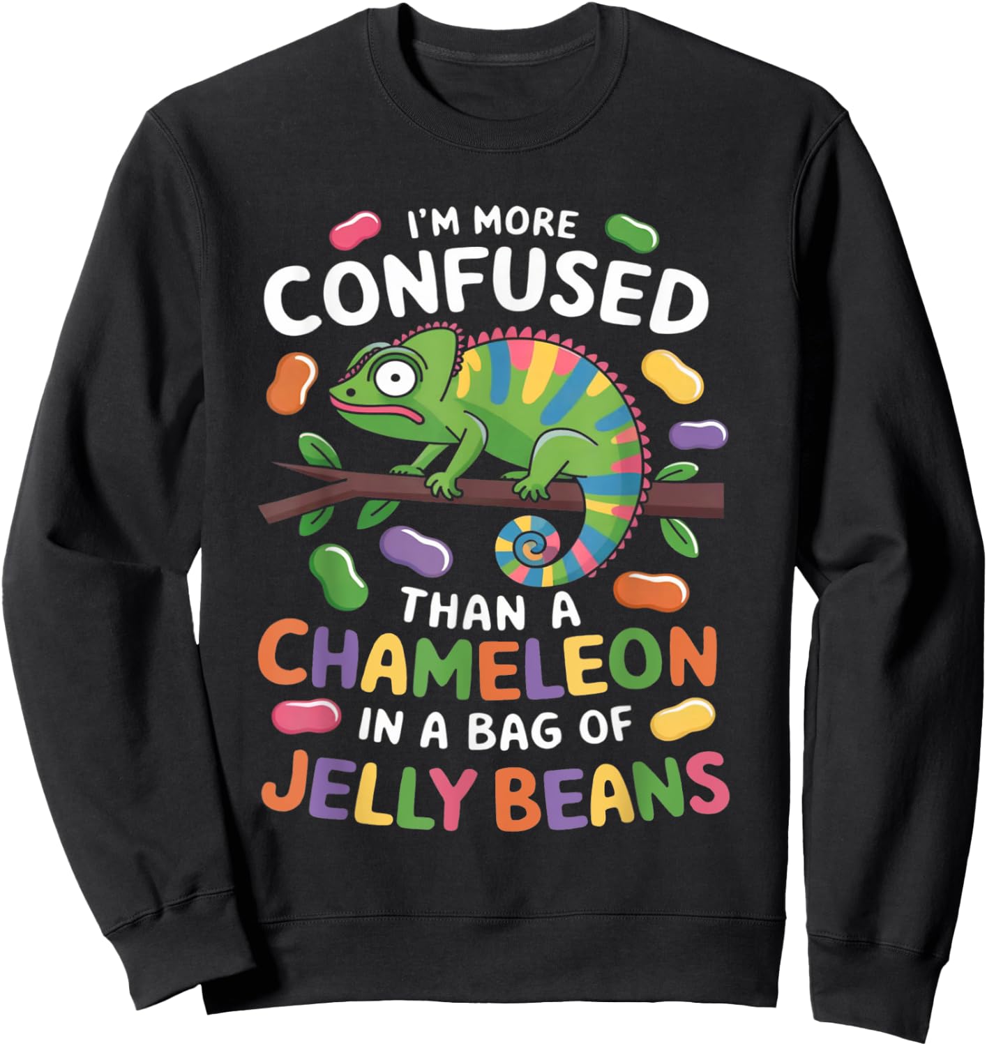 I'm more confused than a Chameleon in a Bag of Jelly Beans Sweatshirt - Sweatshirt | Black