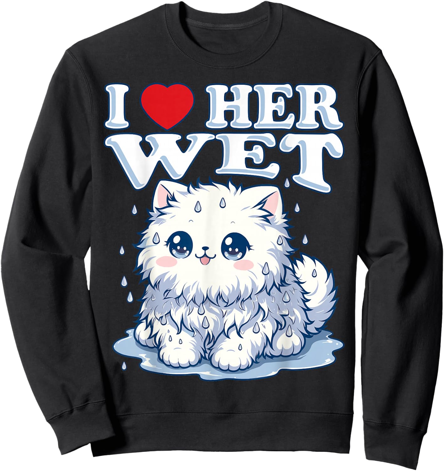 I Love Her Wet Cat (or Pussy) Cute Humorous Sweatshirt - Sweatshirt | Black