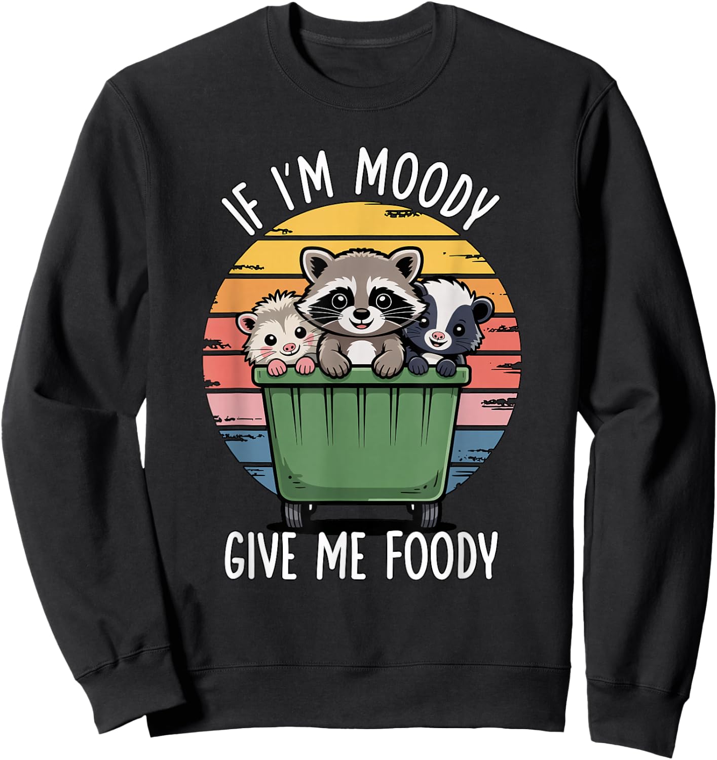 If I'm Moody Give Me Foody Sweatshirt - Sweatshirt | Black
