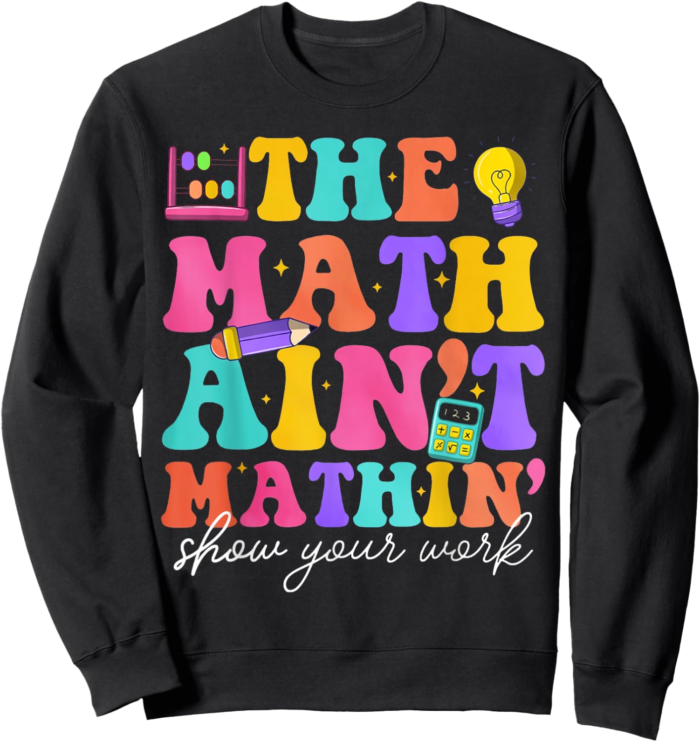 Math Teachers The Math Ain't Mathin Teacher Crew Sweatshirt - Sweatshirt | Black