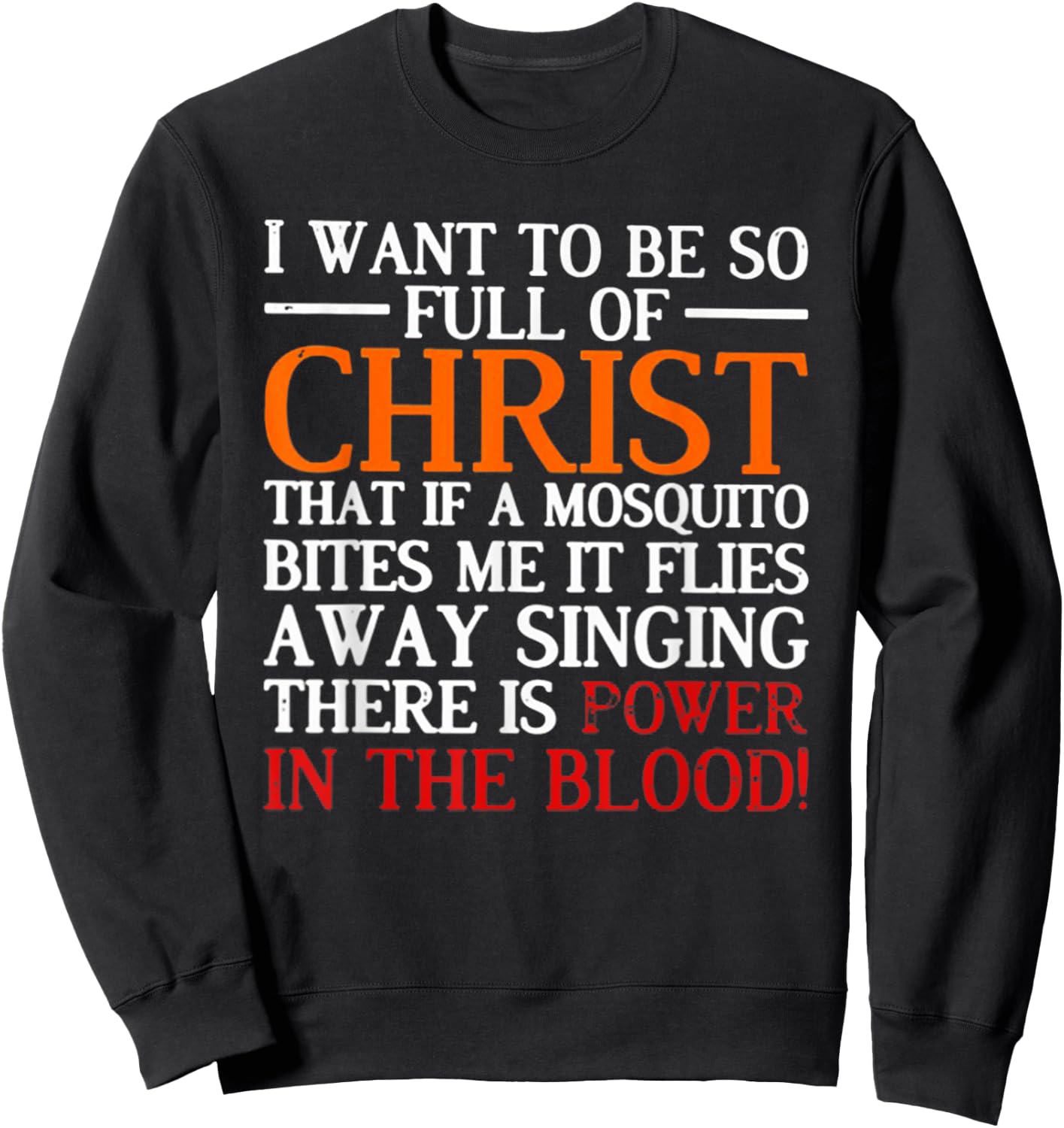 I Want To Be So Full Of Christ That If A Mosquito Bites Me Sweatshirt - Sweatshirt | Black