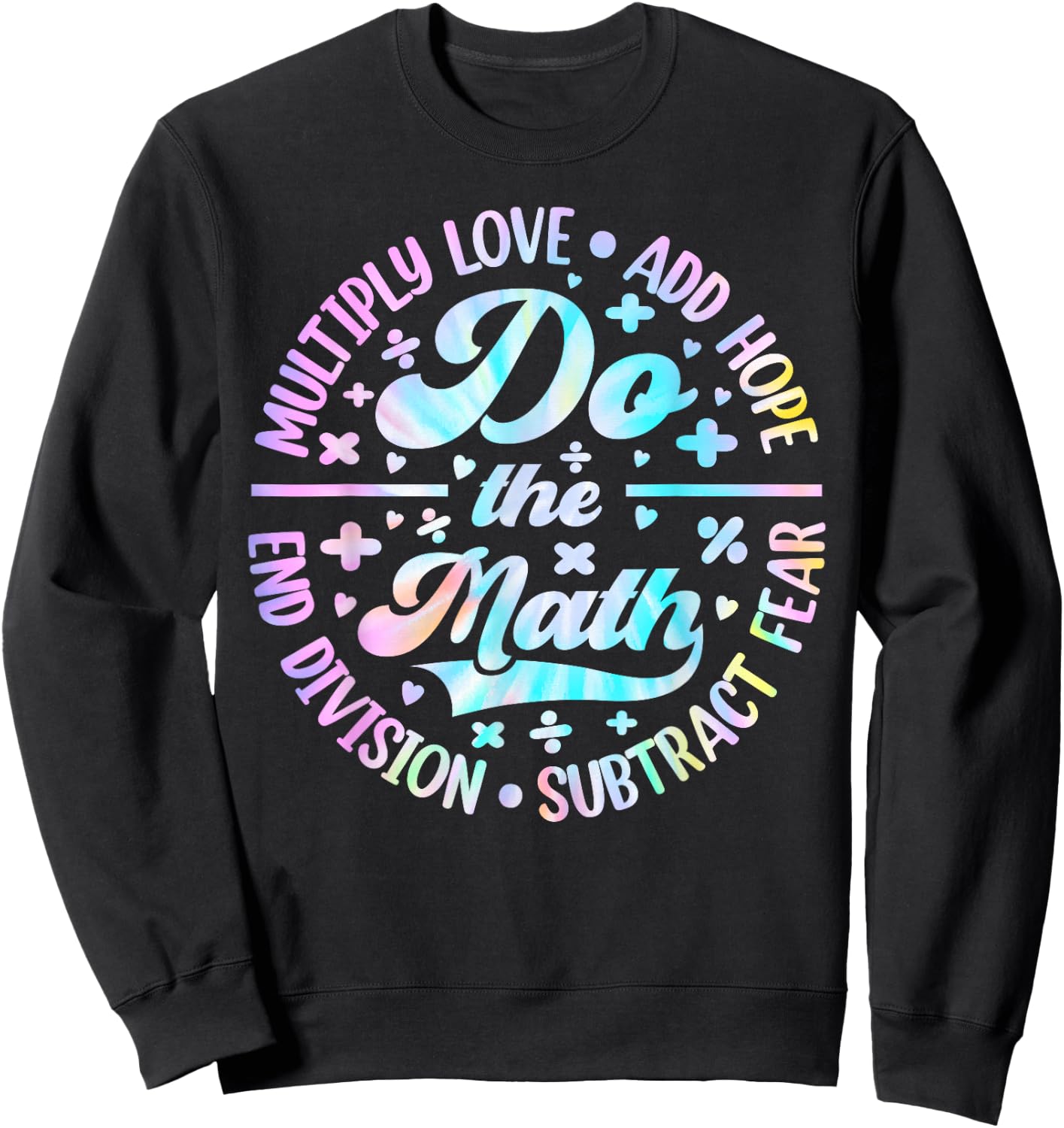 Do The Math Multiply Love Add Hope Math Teacher Tie Dye Sweatshirt - Sweatshirt | Black