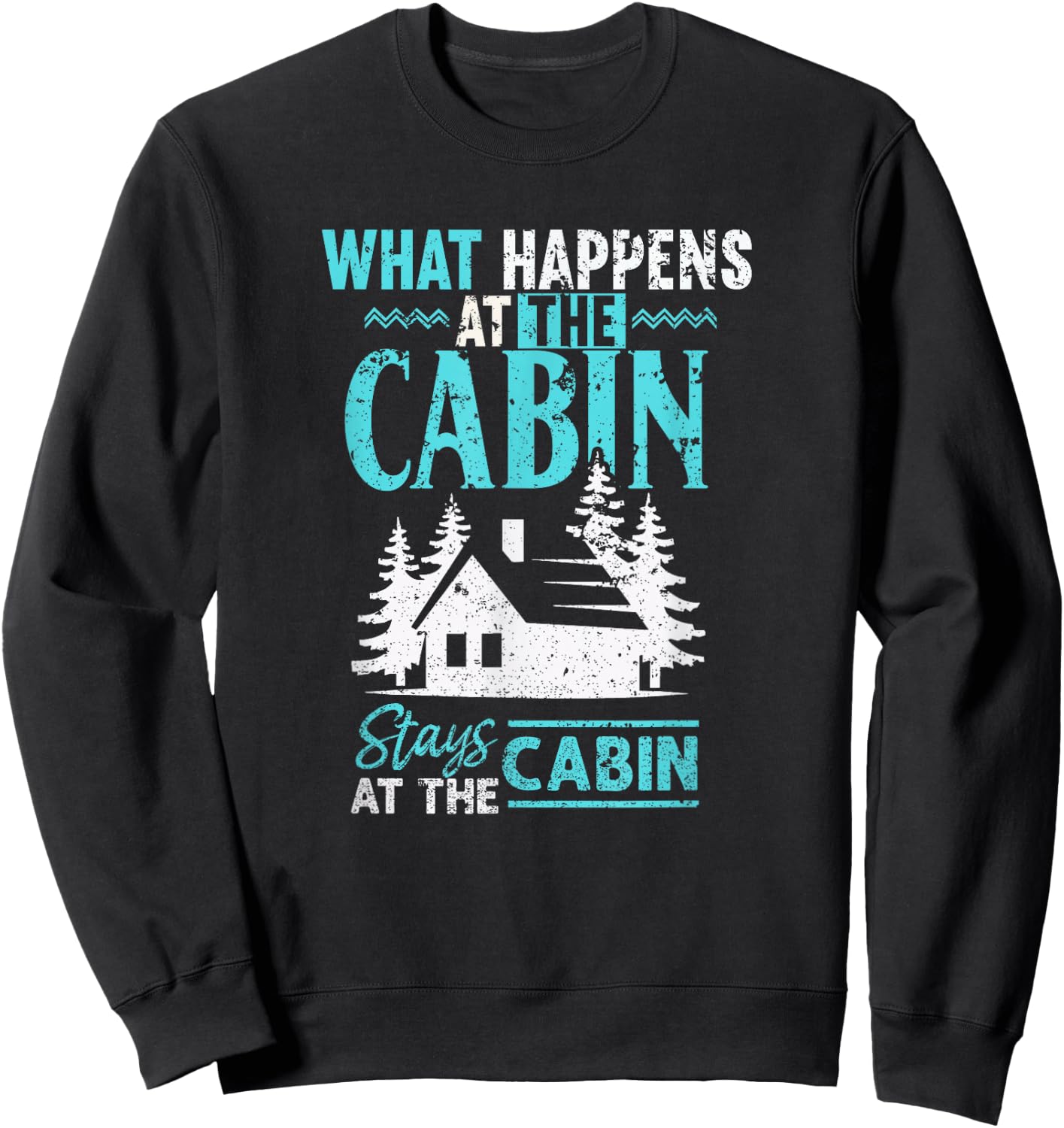What Happens at The Cabin Stays in The Cabin Sweatshirt - Sweatshirt | Black