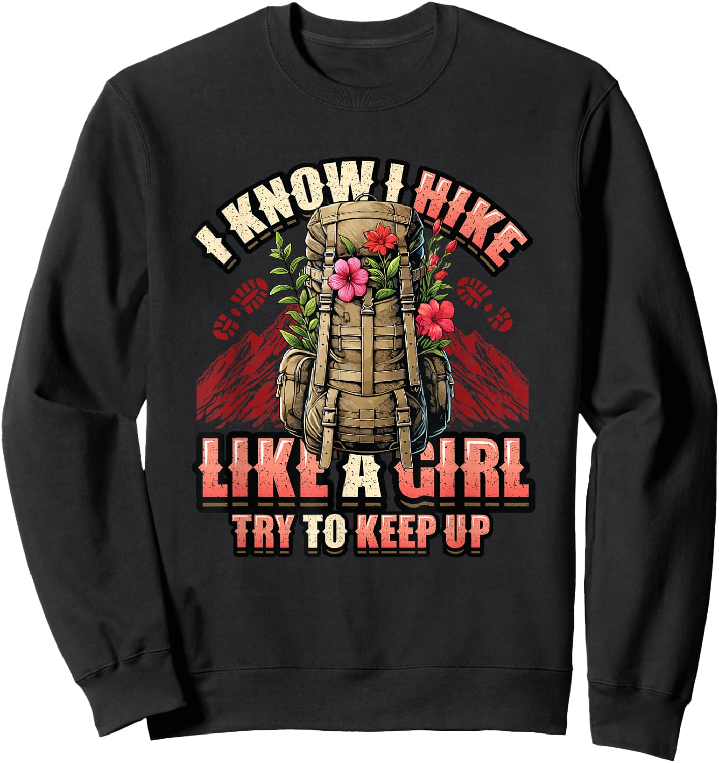I Know I Hike Like A Girl Hiking Lover Sweatshirt - Sweatshirt | Black