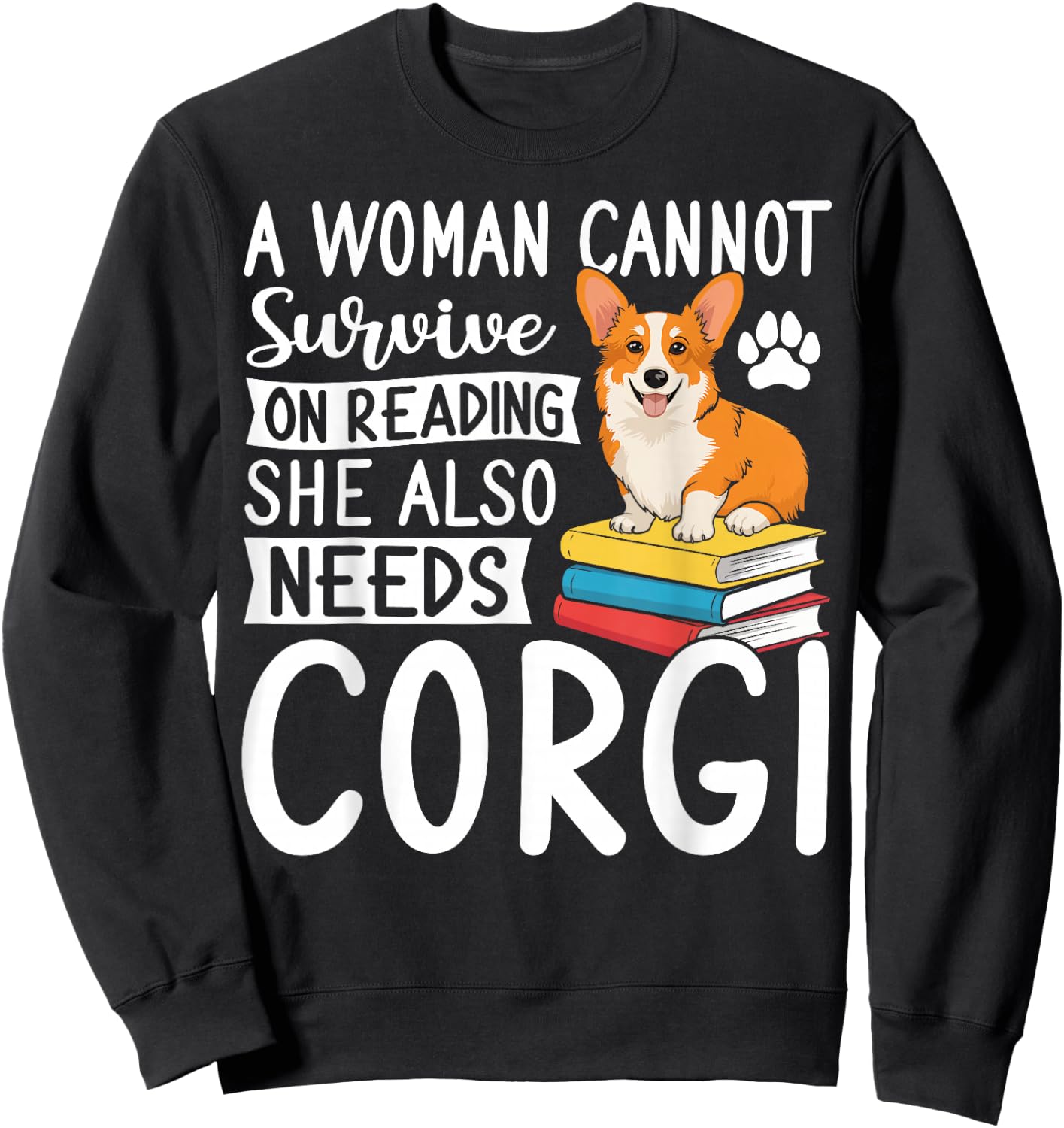 A Woman Cannot Survive on Reading Alone Corgi Dog Lover Sweatshirt - Sweatshirt | Black