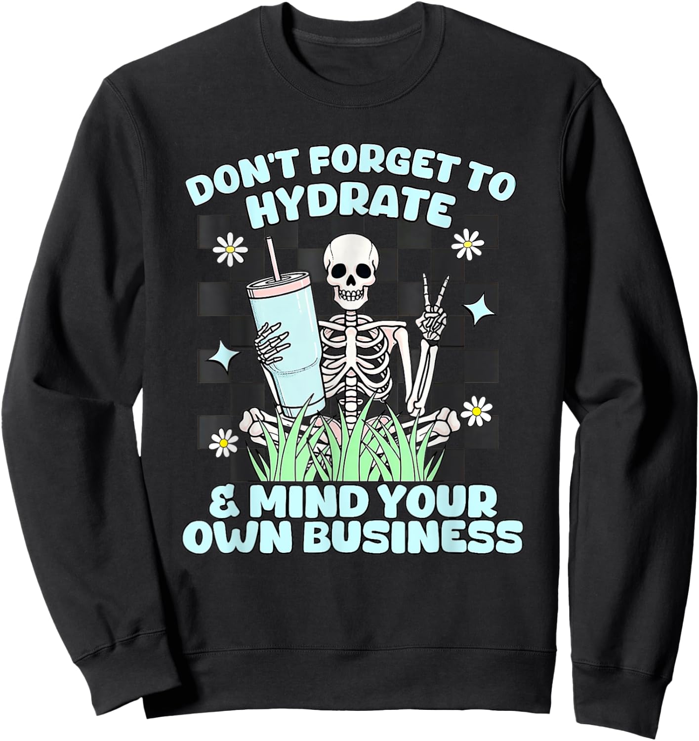 Don’t Forget To Hydrate And Mind Your Own Business Skeleton Sweatshirt - Sweatshirt | Black