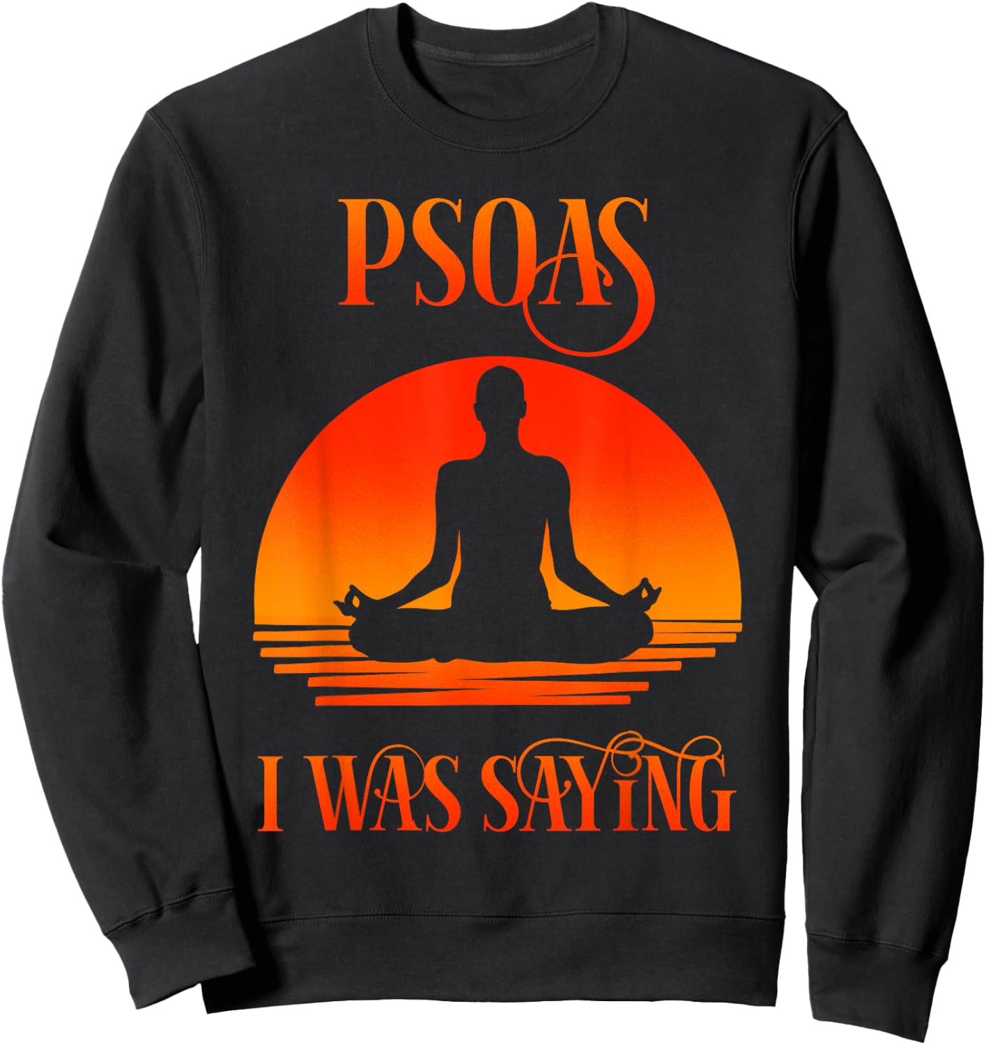 Psoas I Was Saying Physical Therapist Medical Yoga Back Gift Sweatshirt - Sweatshirt | Black