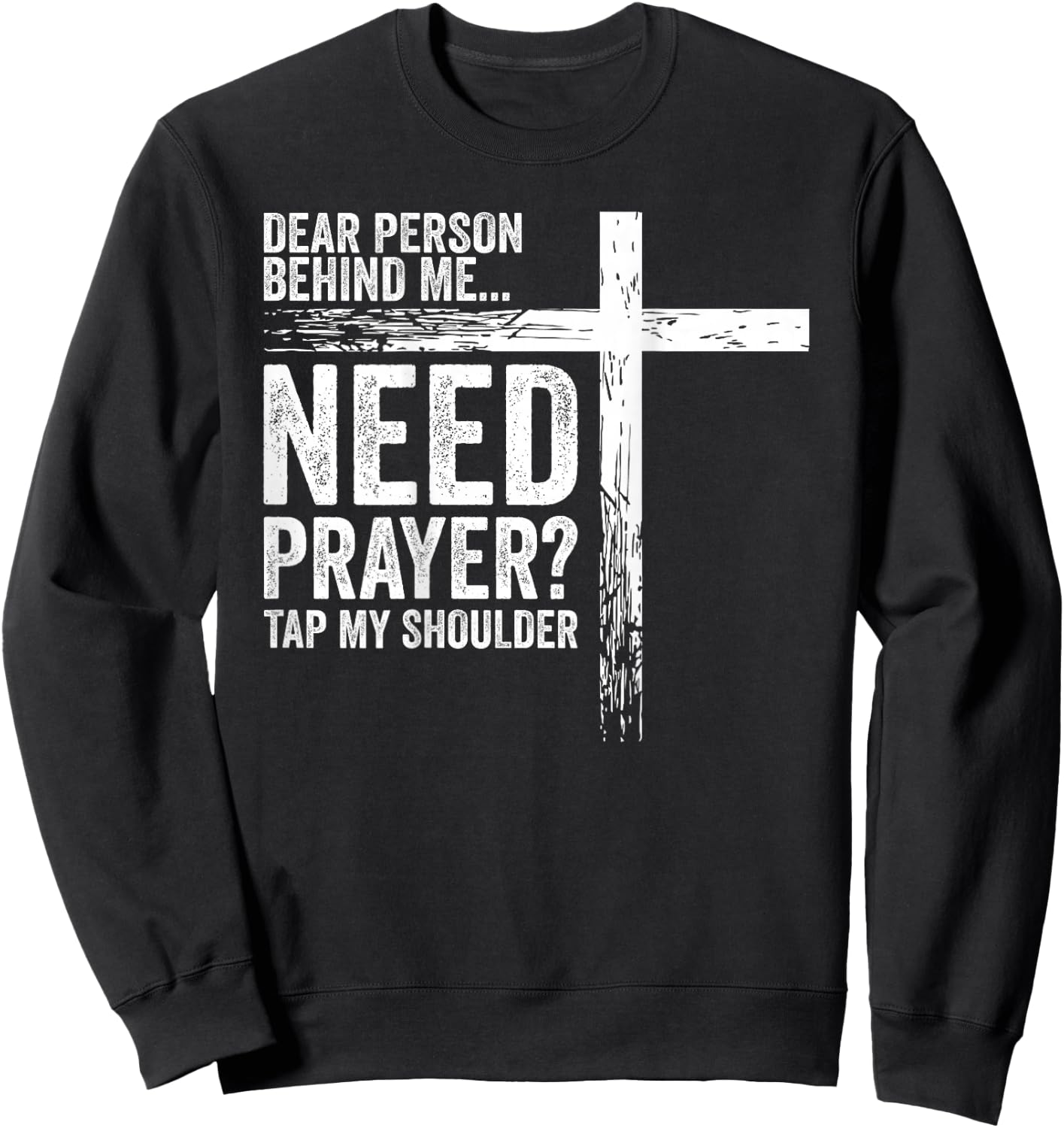 Dear Person Behind Me Need Prayer Tap My Shoulder (On Back) Sweatshirt - Sweatshirt | Black