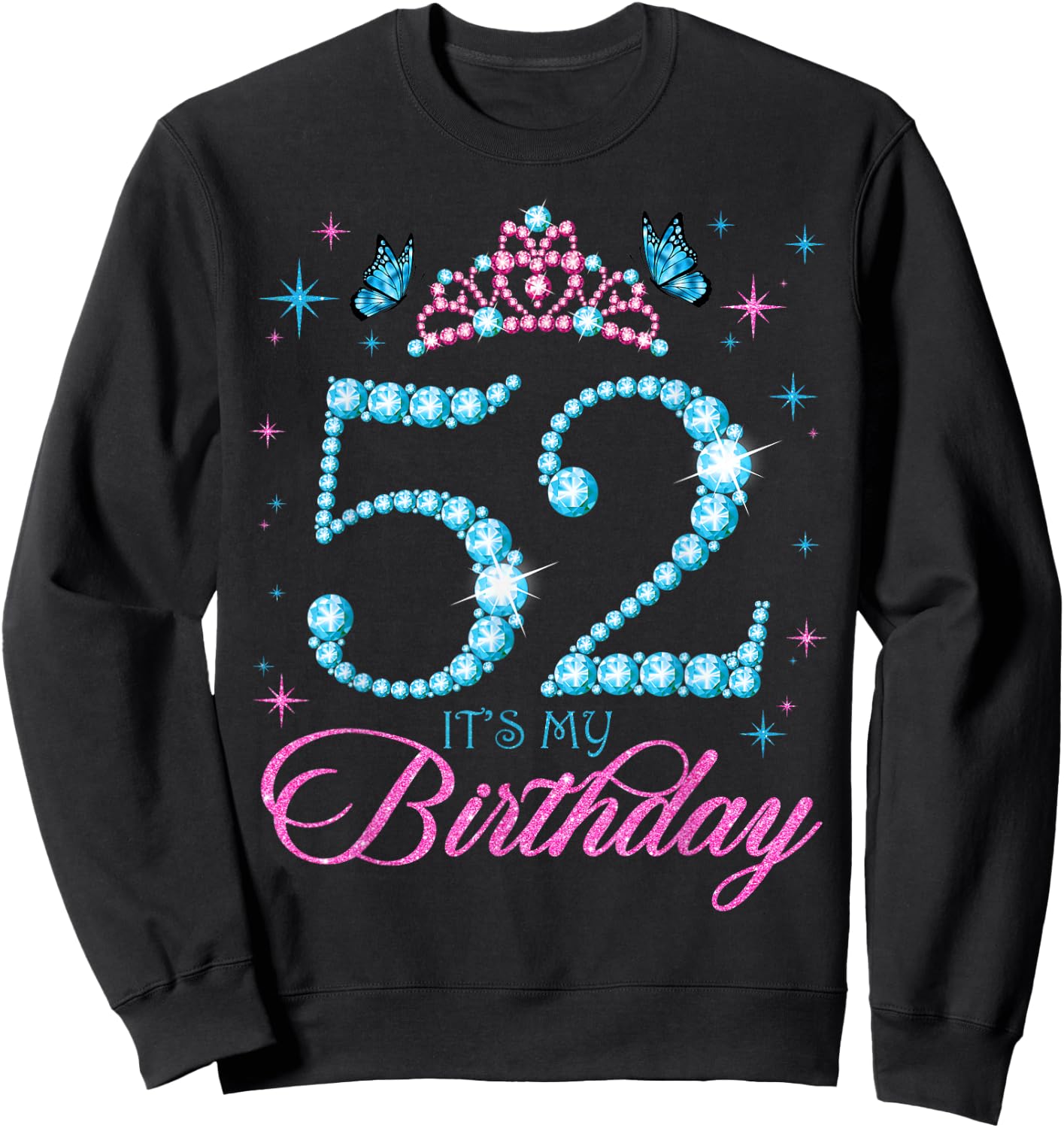 52 It's My Birthday 52 Years Old 52nd Birthday Party Sweatshirt - Sweatshirt | Black