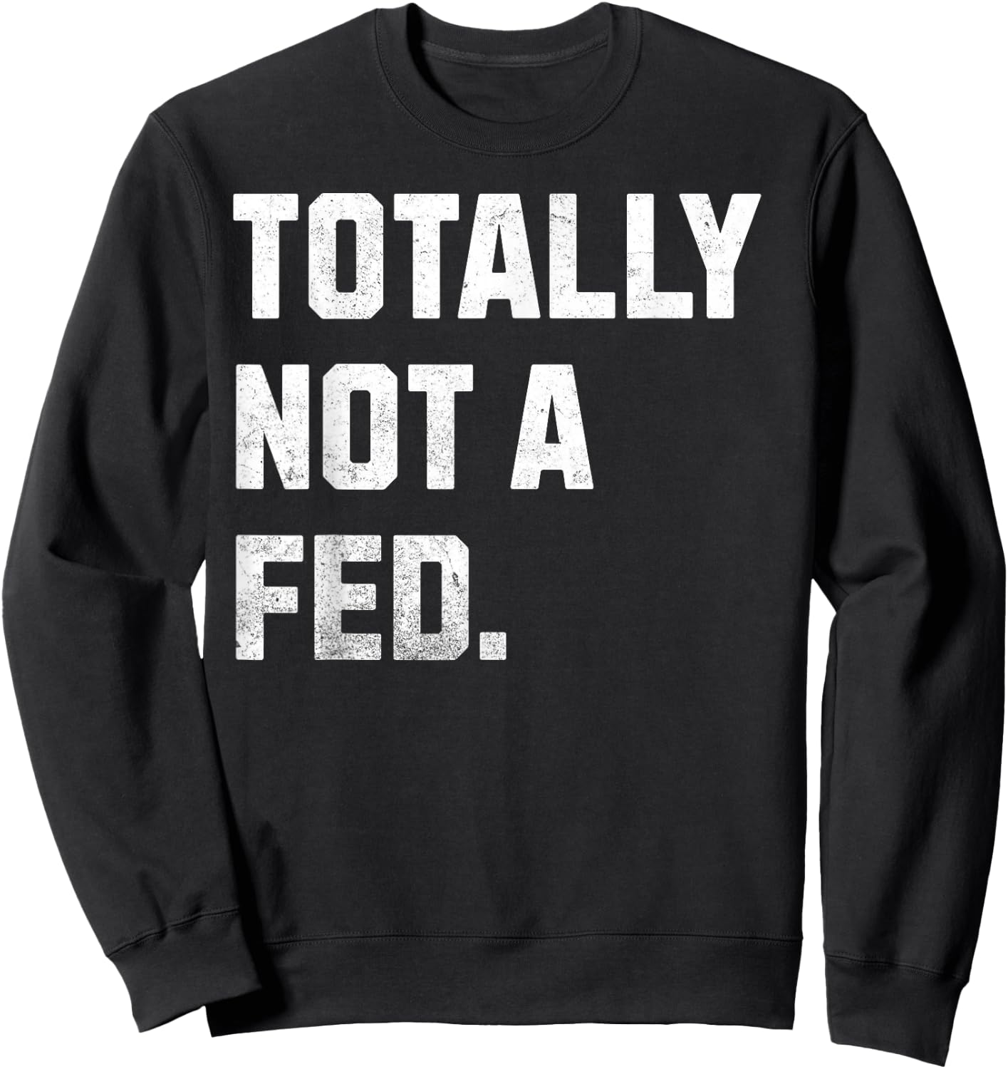 Totally Not A FED! Funny Undercover Cop And Police Officer Sweatshirt - Sweatshirt | Black