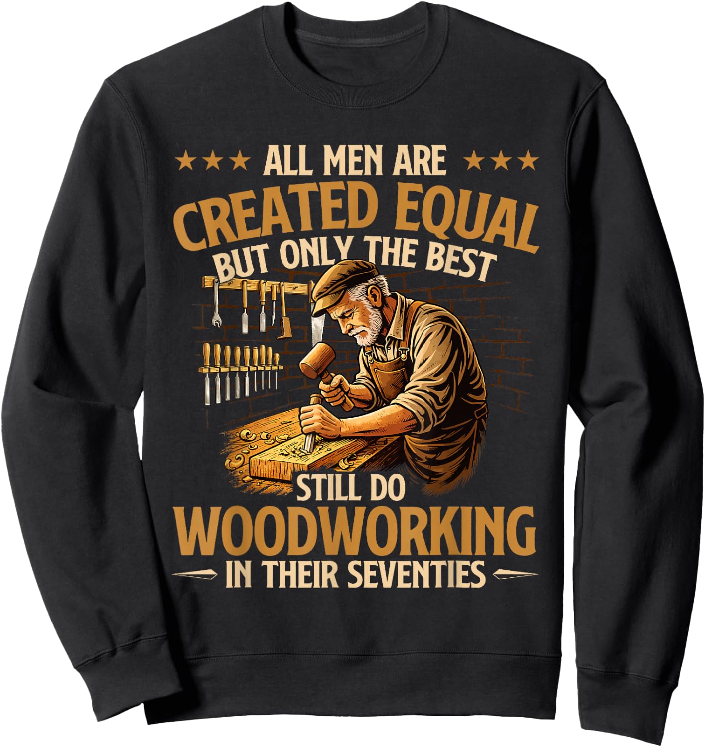 Only The Best Still Do Woodworking in Their Seventies Sweatshirt - Sweatshirt | Black