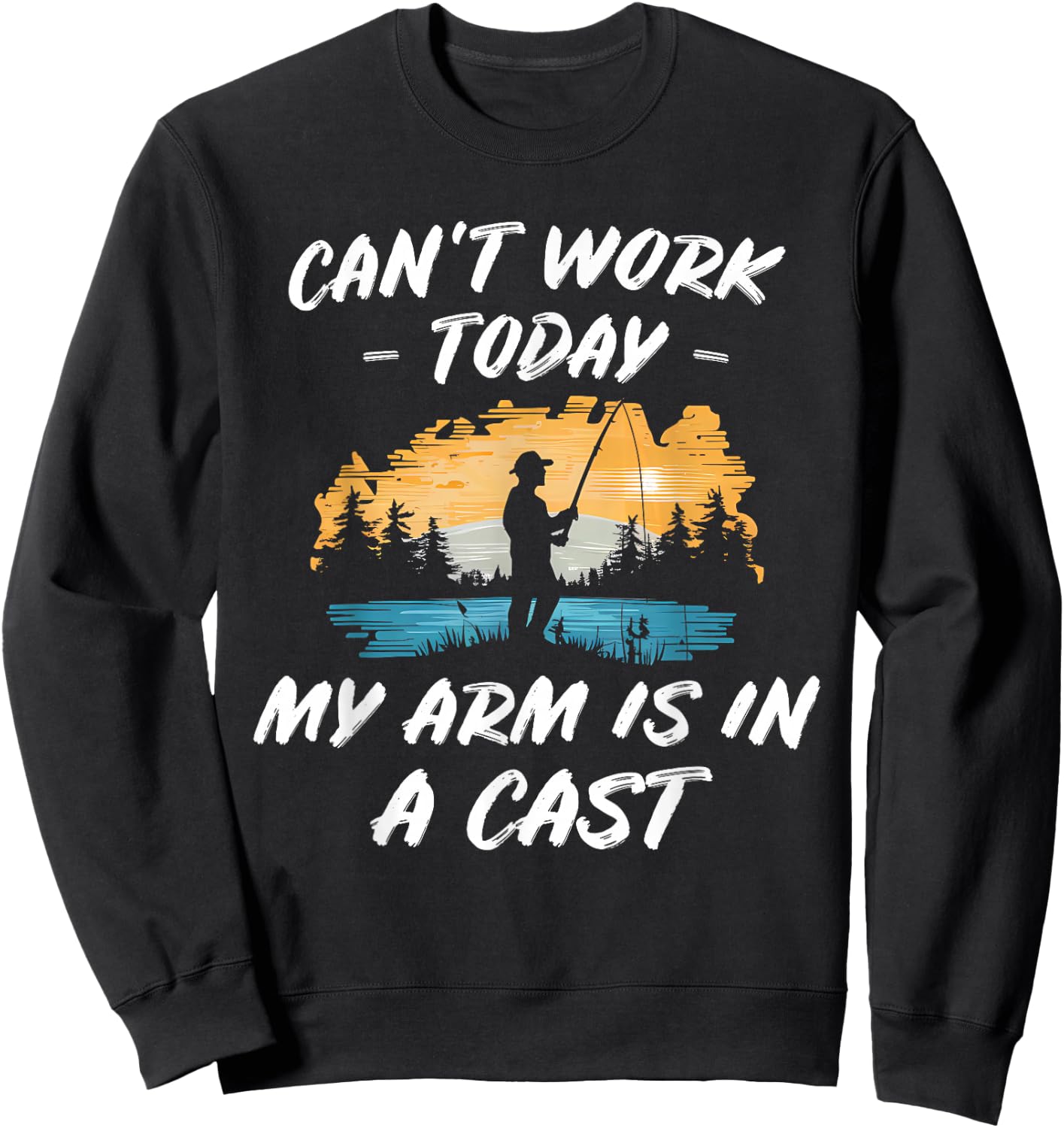 Fishing My Arm is in a Cast Joke Outdoor Gift: & Sweatshirt - Sweatshirt | Black