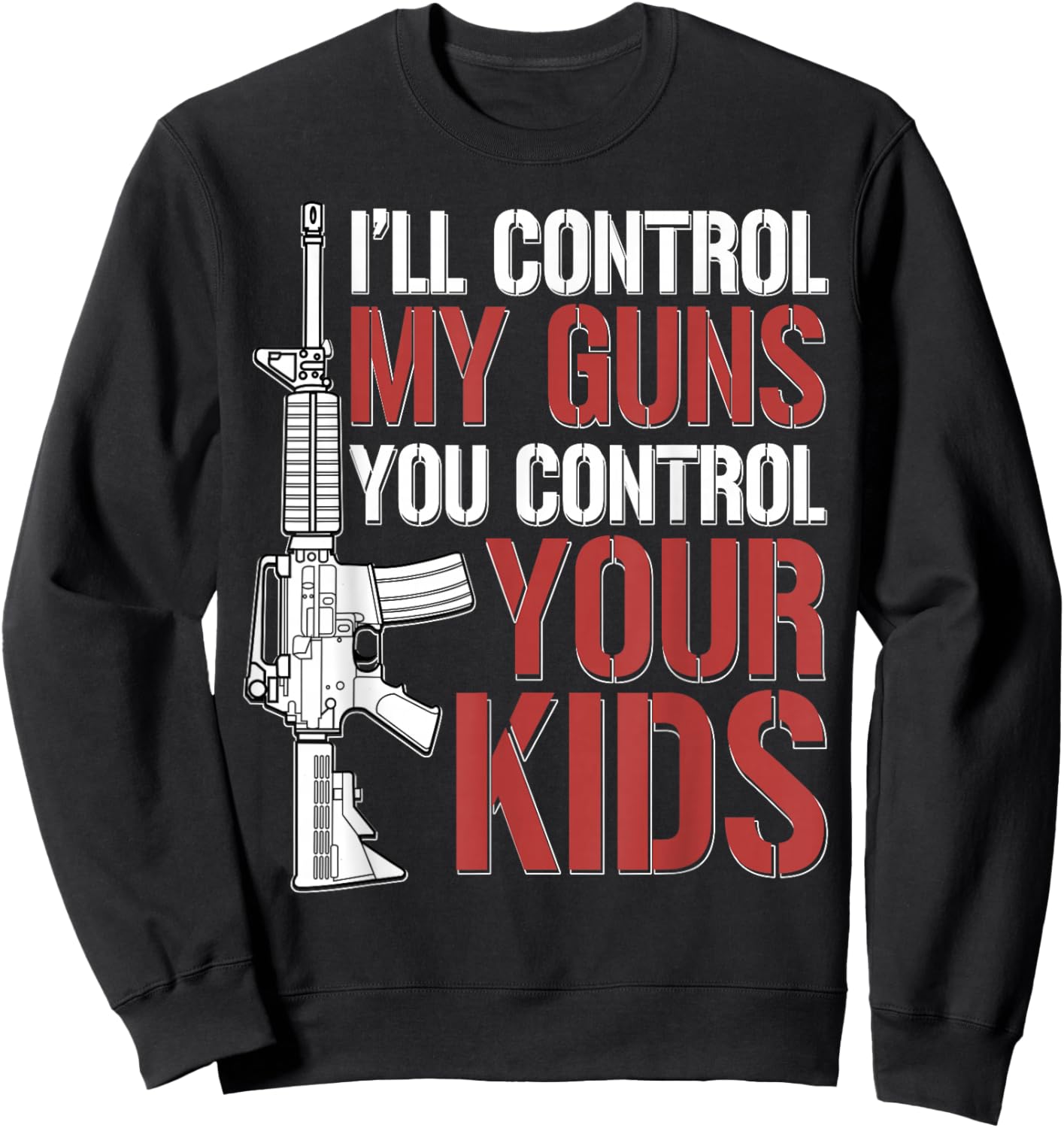 I'll Control My Guns You Control Your Kids Sweatshirt - Sweatshirt | Black