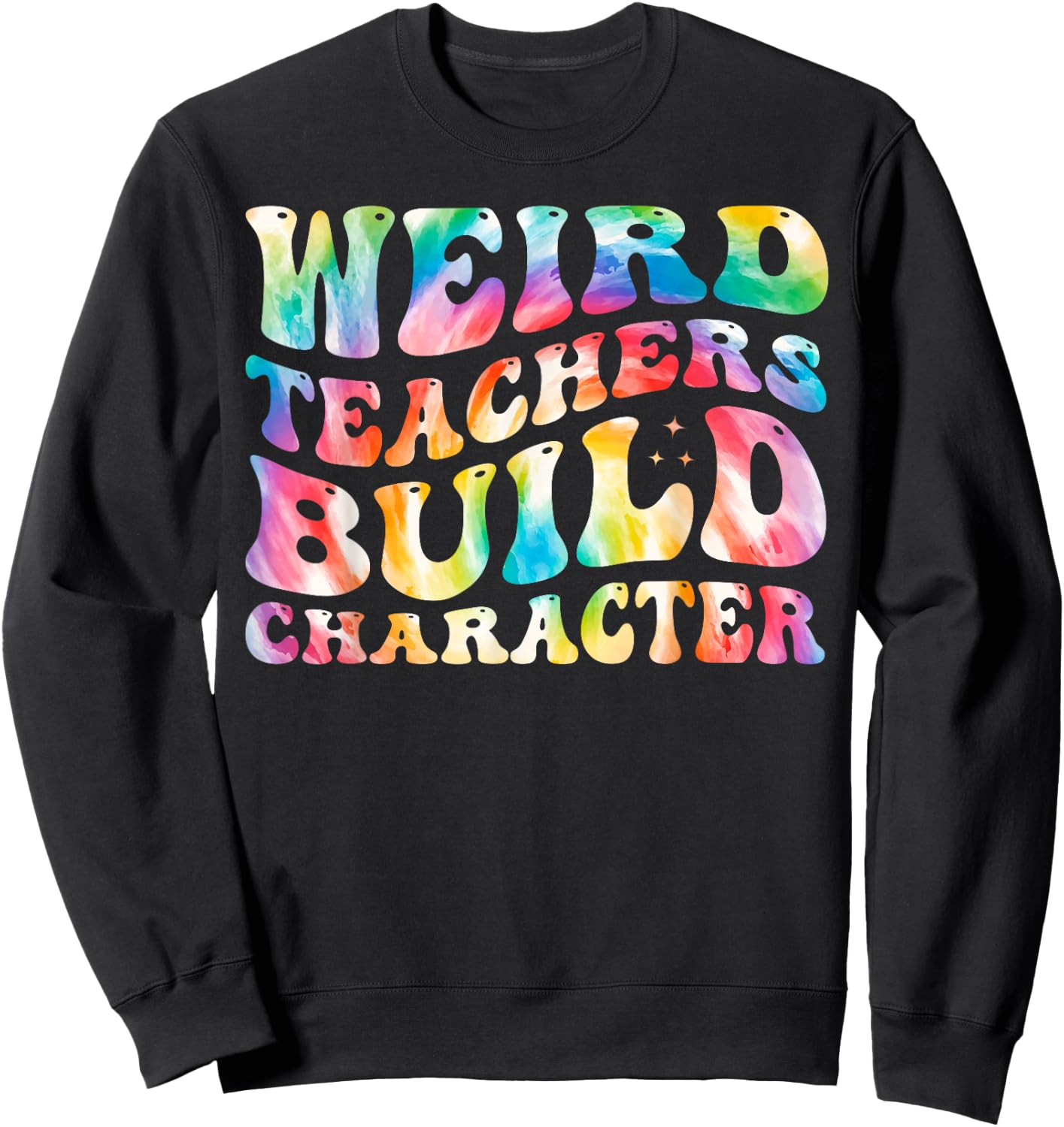 Weird Teachers Build Character Funny Groovy Tie Dye Women Sweatshirt - Sweatshirt | Black