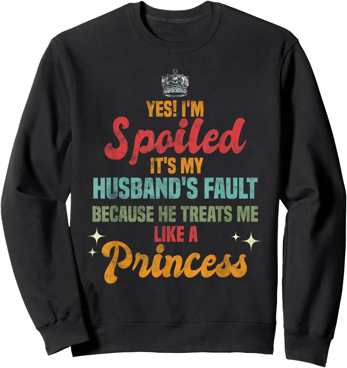 Yes Im Spoiled Its My Husband's Fault Me Like A Princess Sweatshirt - Sweatshirt | Black