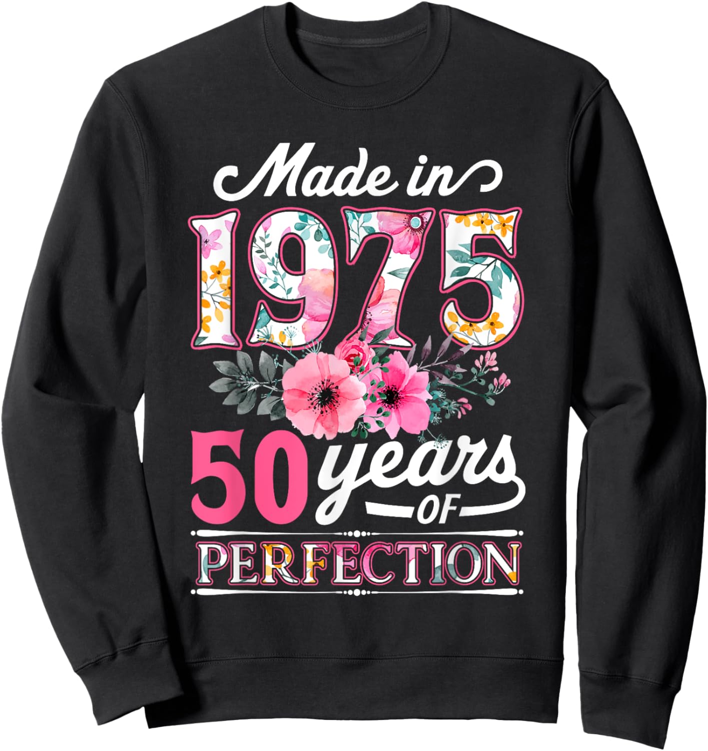 50 Year Old Made In 1975 Floral Flower 50th Birthday Sweatshirt - Sweatshirt | Black
