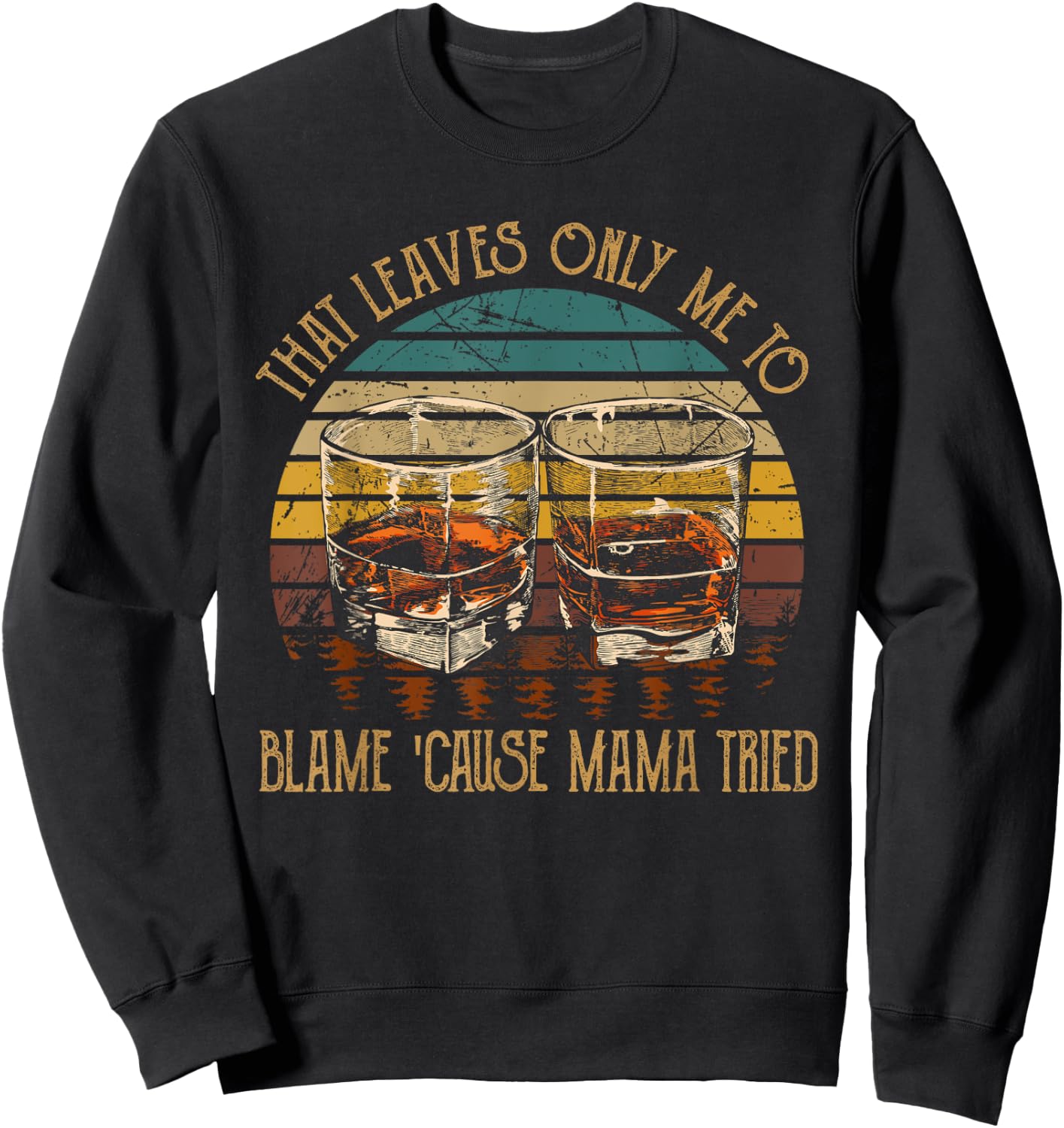 That Leaves Only Me To Blame 'Cause Mama Tried Music Country Sweatshirt - Sweatshirt | Black