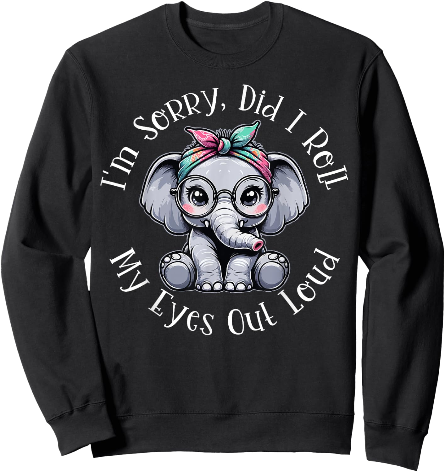 Did I Roll My Eyes Out Loud Funny Humorous Gifts Sarcastic Sweatshirt - Sweatshirt | Black