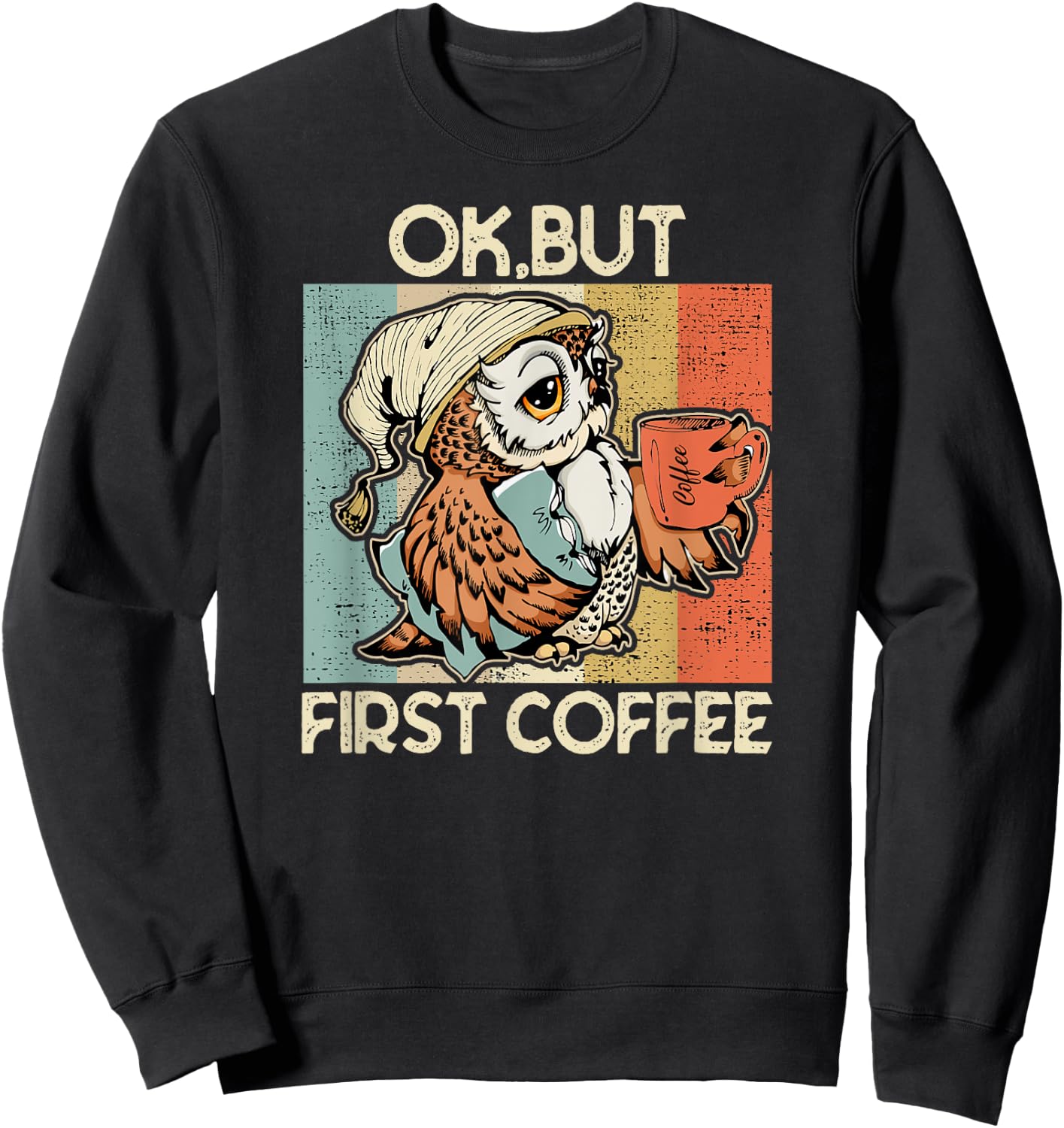 Ok But First Coffee for Coffee Lovers Owl Sweatshirt - Sweatshirt | Black