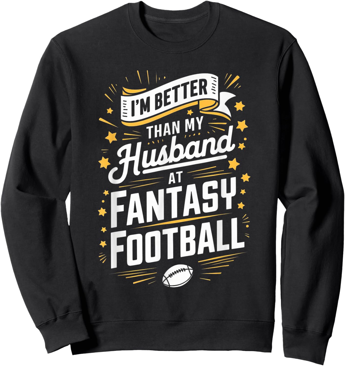 I'm Better Than My Husband At Fantasy Football Sweatshirt - Sweatshirt | Black