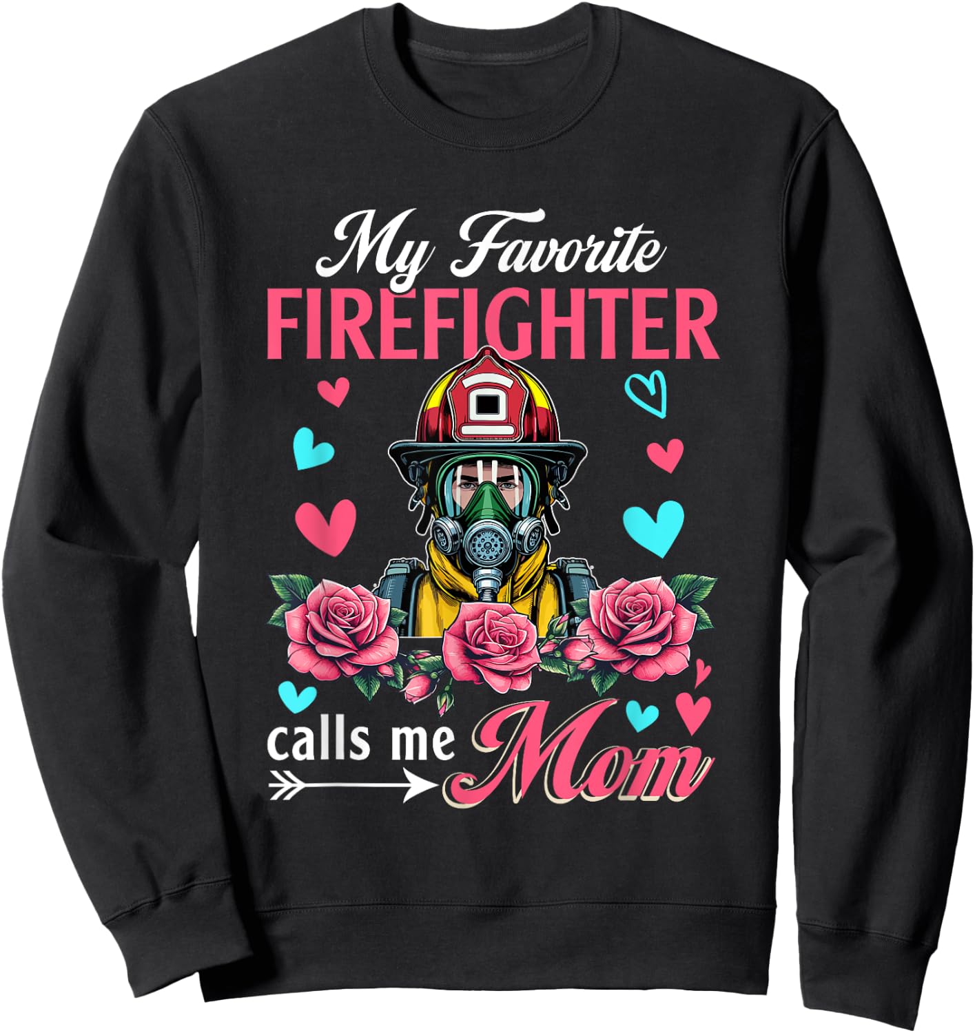 My Favorite Firefighter Calls Me Mom Mother's Day Flowers Sweatshirt - Sweatshirt | Black