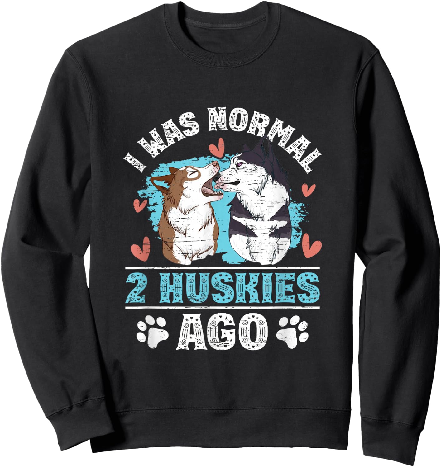 I Was Normal 2 Siberian Huskies Ago Sweatshirt - Sweatshirt | Black