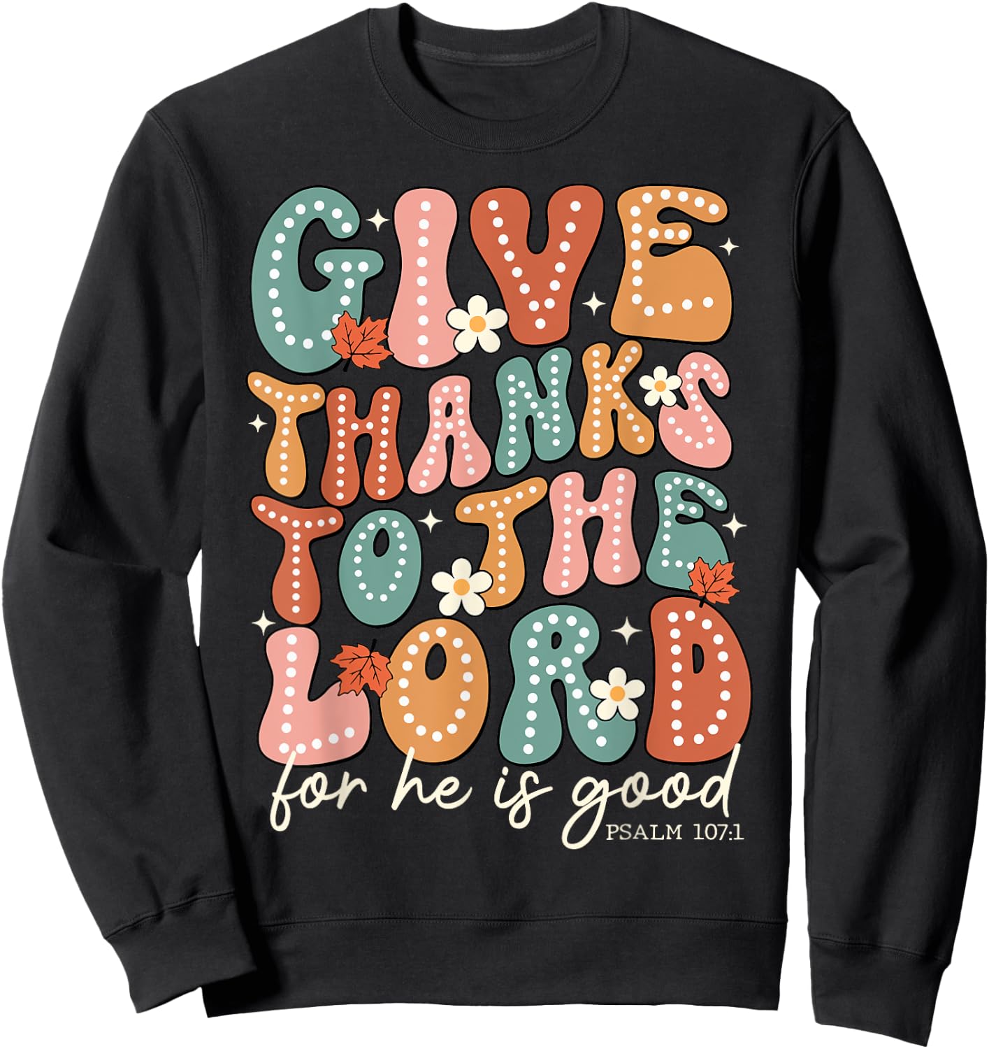 Give Thanks To The Lord Thanksgiving Bible Verse Scripture Sweatshirt - Sweatshirt | Black