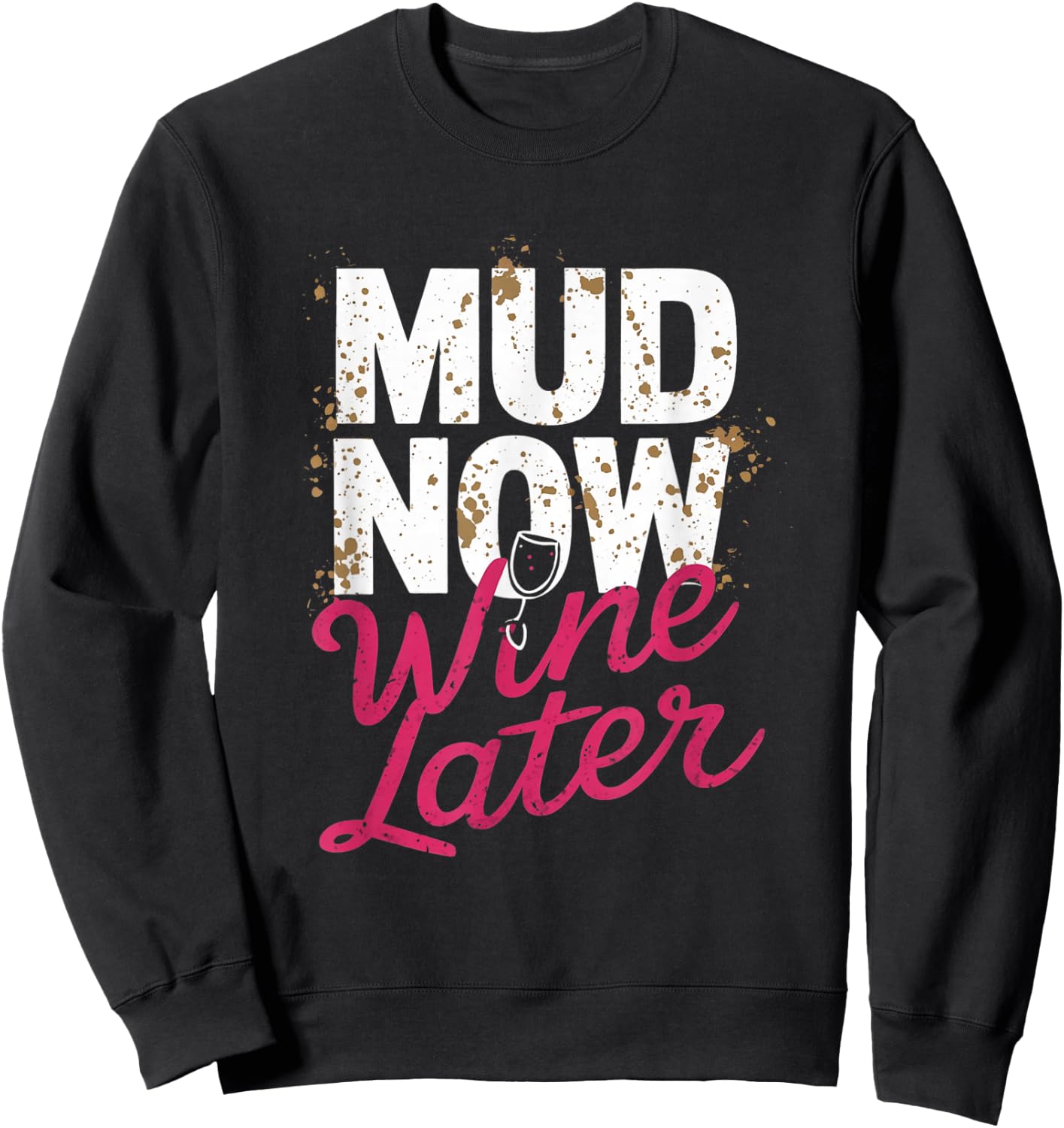 Mud Now Wine Later Mud Run Muddy Mud Race Sweatshirt - Sweatshirt | Black