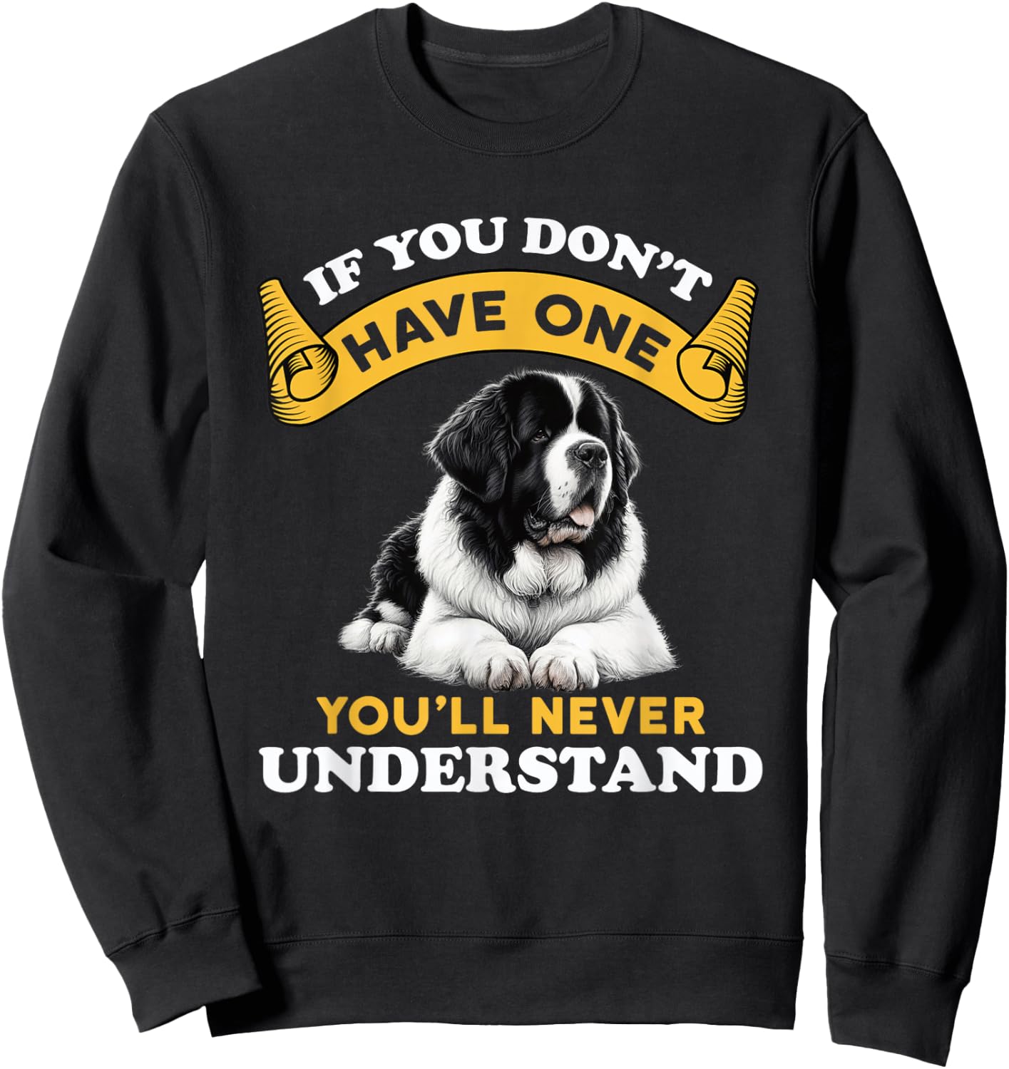 If You Don't Have One You'll Never Understand Landseer Dog Sweatshirt - Sweatshirt | Black