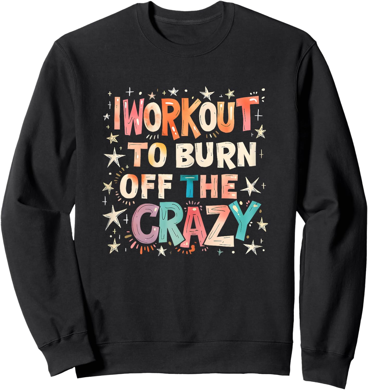 I Workout to Burn Off The Crazy. funny Women Sweatshirt - Sweatshirt | Black